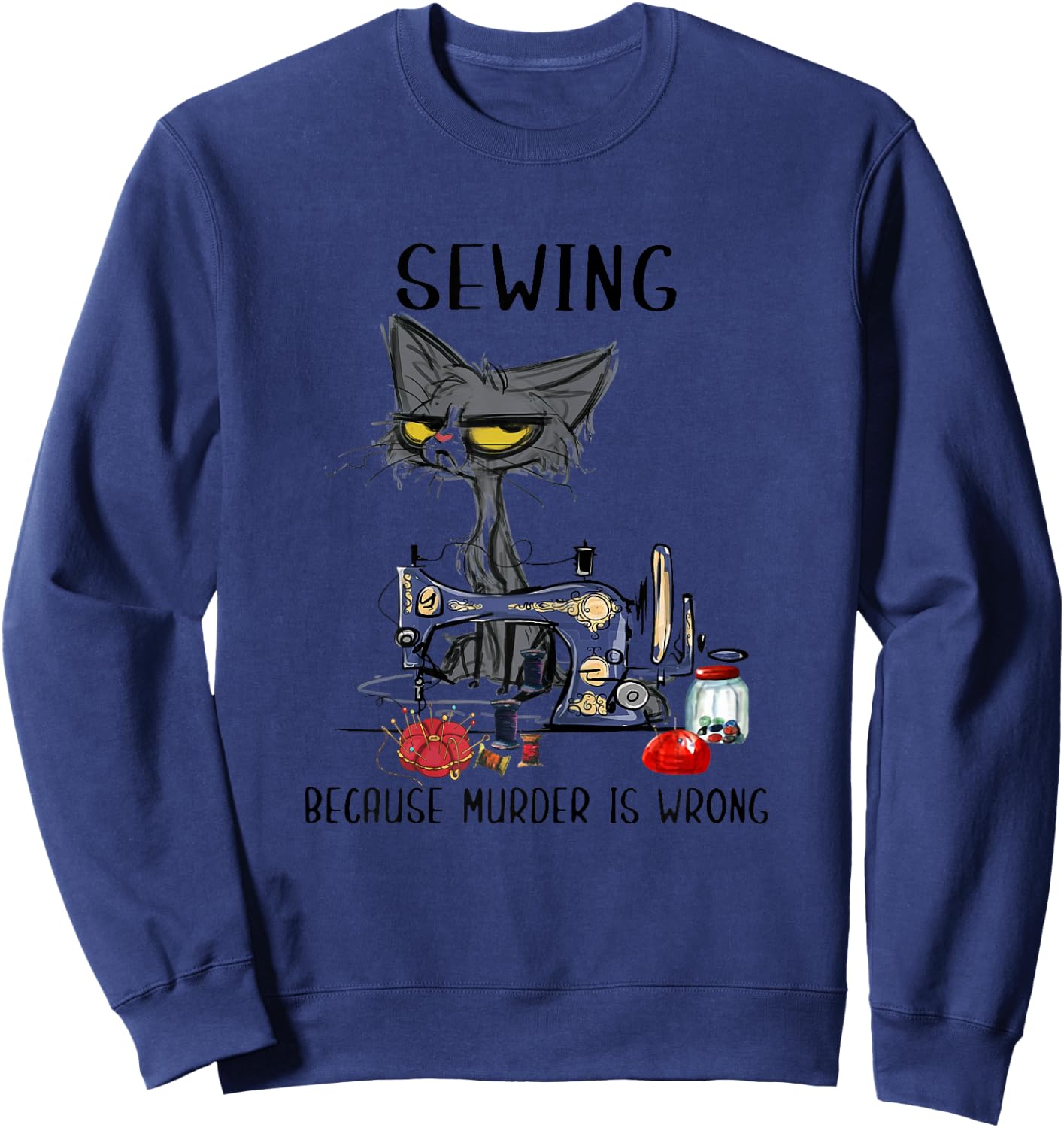 Sewing Because Murder Is Wrong Funny Cat Women Sweatshirt - Sweatshirt | Navy