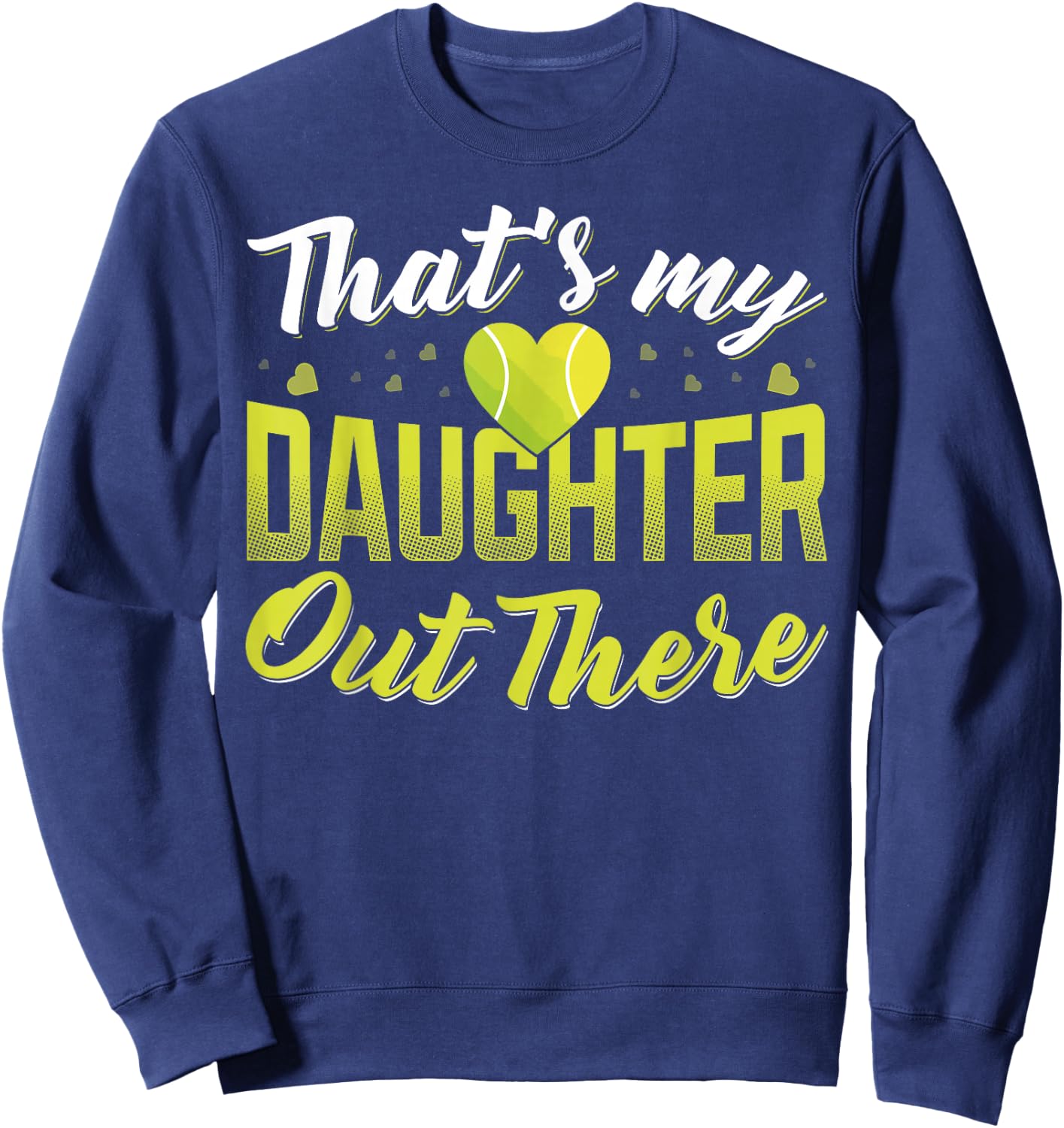 Thats my daughter out there Tennis mom Tennis dad Sweatshirt - Sweatshirt | Navy