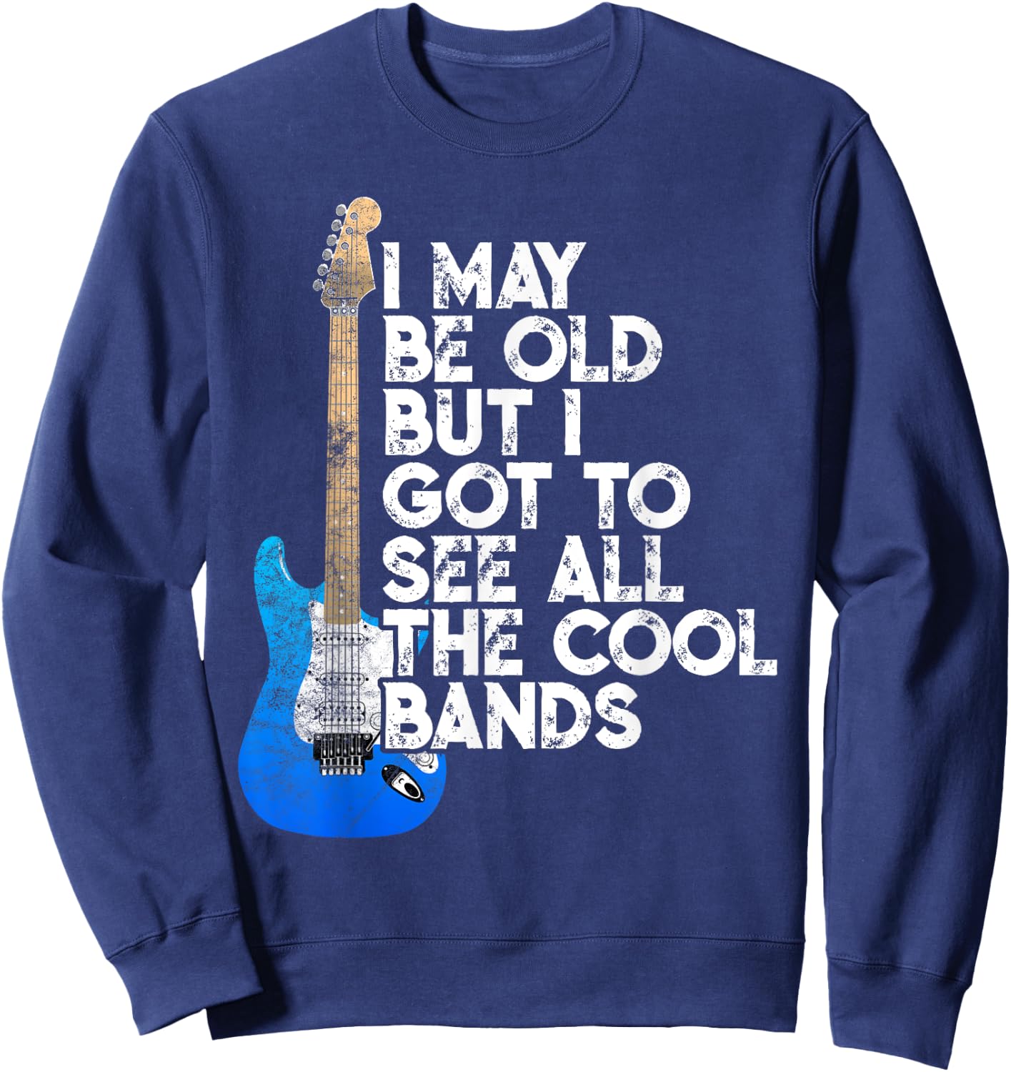 I May Be Old But I Got To See All The Cool Bands Concert Sweatshirt - Sweatshirt | Navy