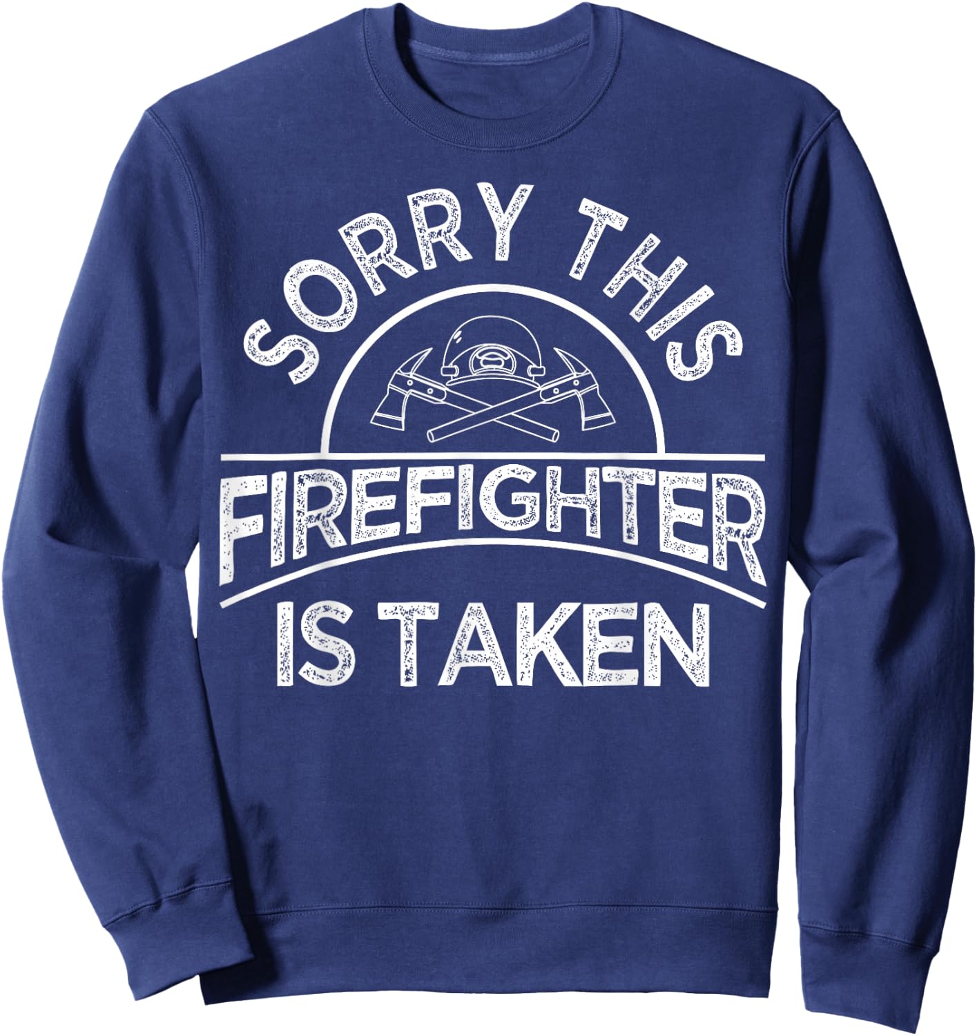 Funny Firefighter Gift Boyfriend Girlfriend Cool Taken Quote Sweatshirt - Sweatshirt | Navy