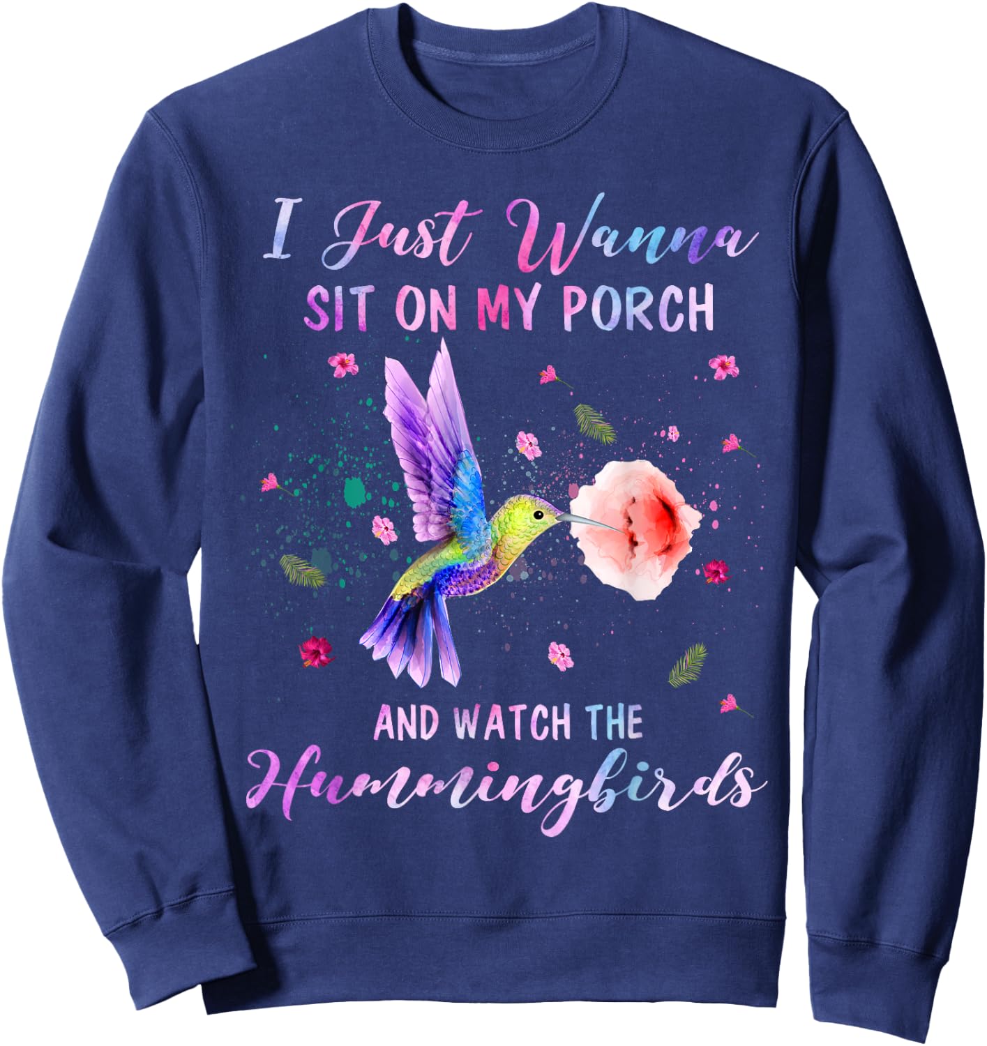 Sit On My Porch And Watch The Hummingbirds Funny Bird Lover Sweatshirt - Sweatshirt | Navy