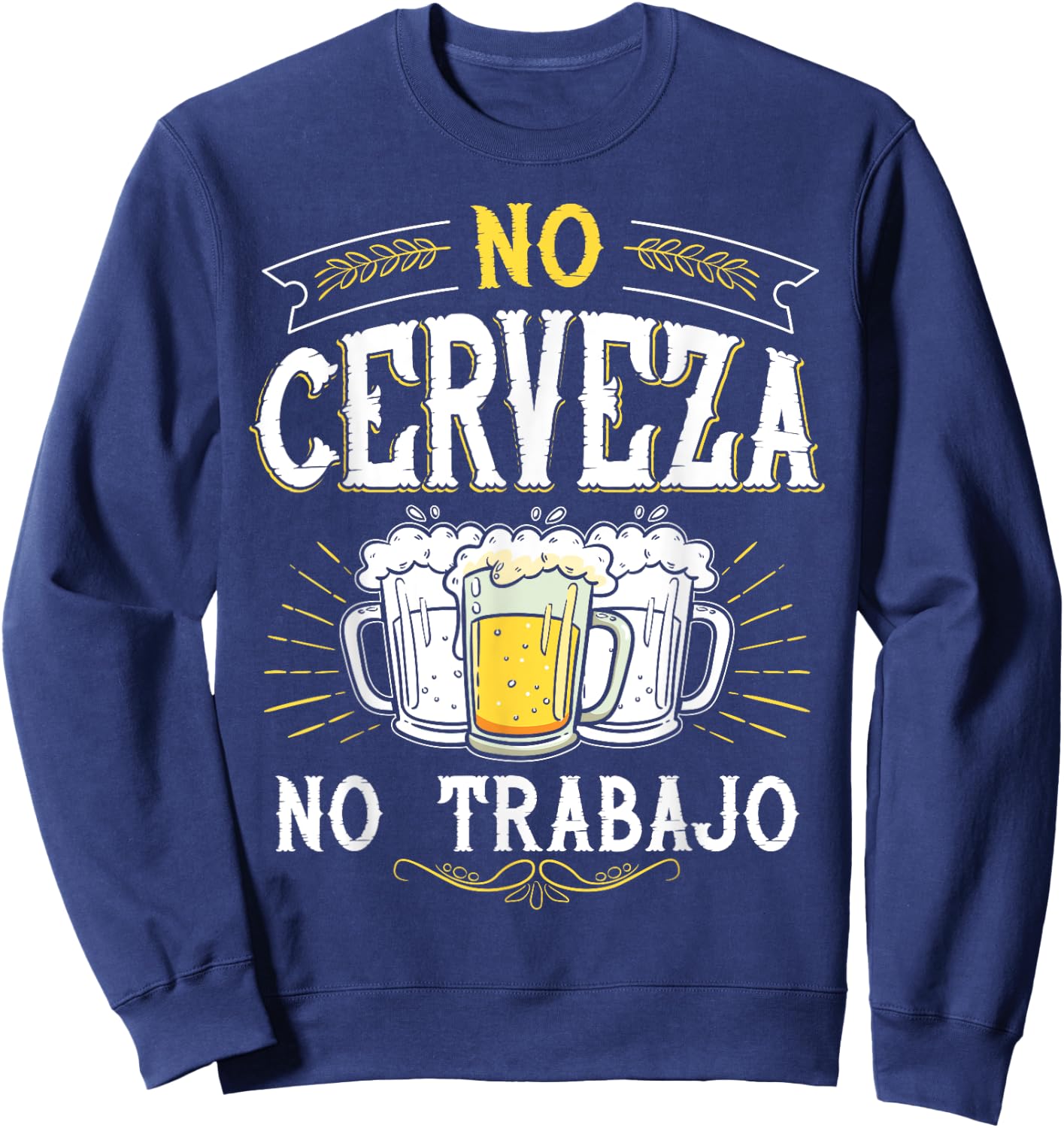 No Cerveza No Trabajo Funny Mexican Spanish Saying Gift Sweatshirt - Sweatshirt | Navy