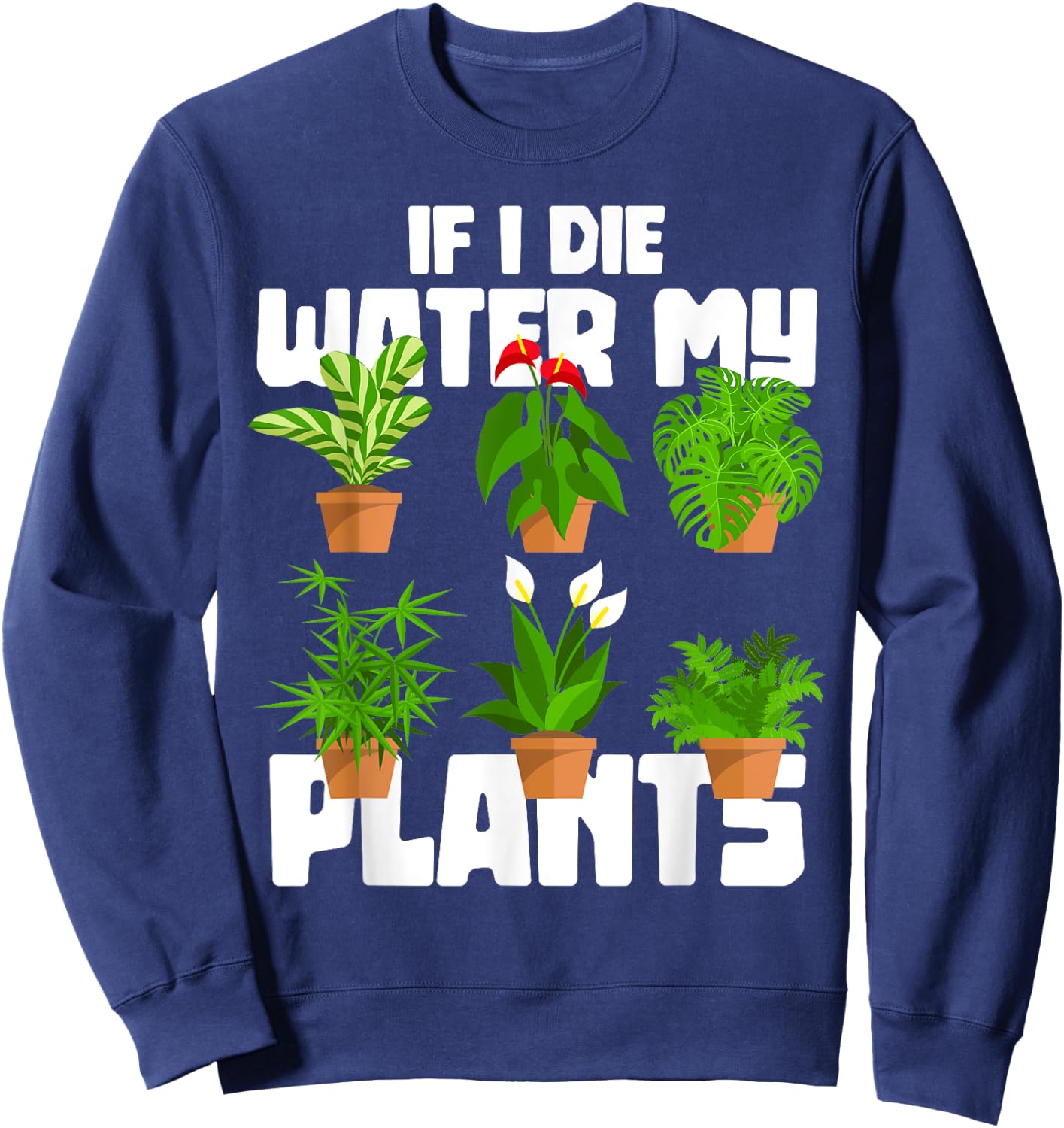 If I Die Water My Plants Gardening Sweatshirt - Sweatshirt | Navy