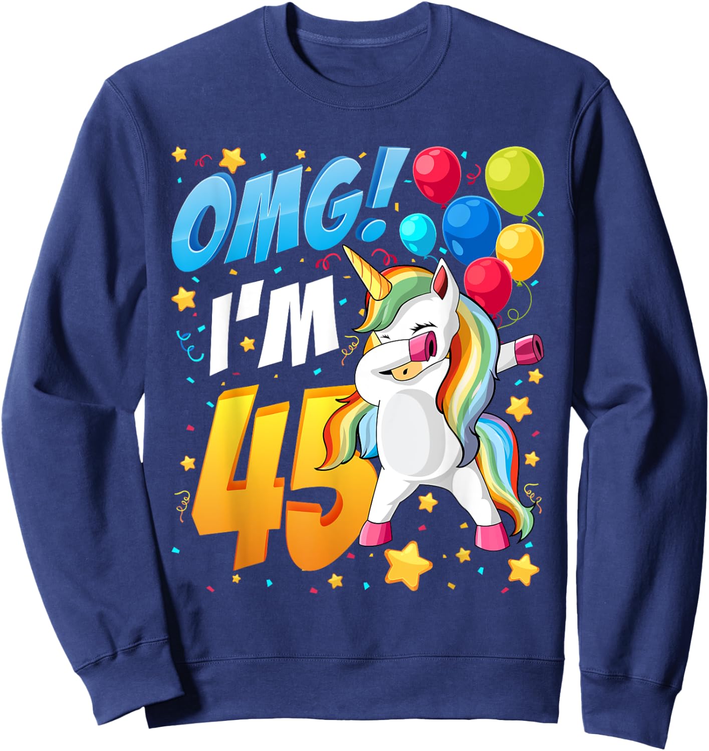 OMG! I'm 45 - Unicorn Dab Shirt For 45th Birthday Women Men Sweatshirt - Sweatshirt | Navy