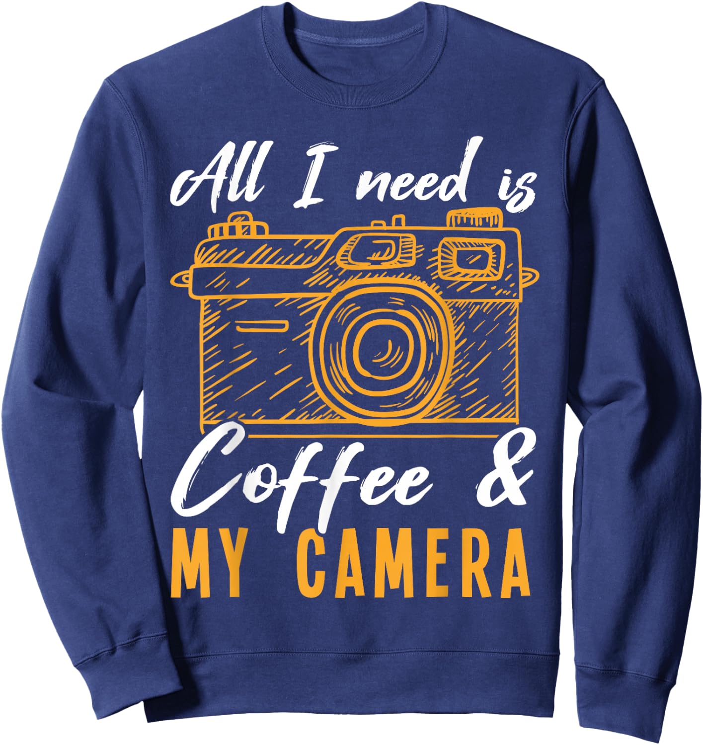 All I need is Coffee & My Camera Photographer Photography Sweatshirt - Sweatshirt | Navy