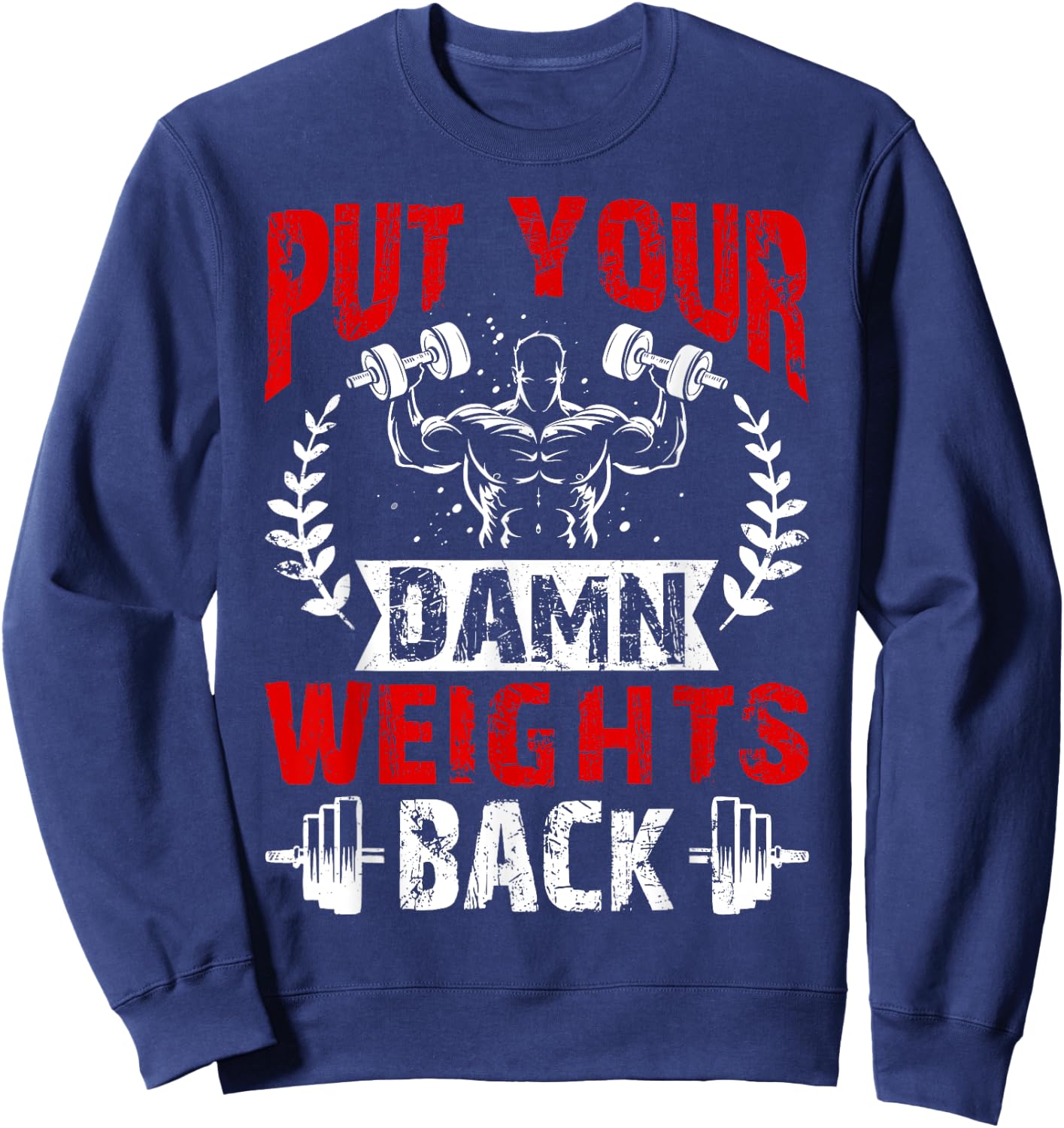 Put Your Damn Weights Back Funny Bodybuilding Workout Sweatshirt - Sweatshirt | Navy