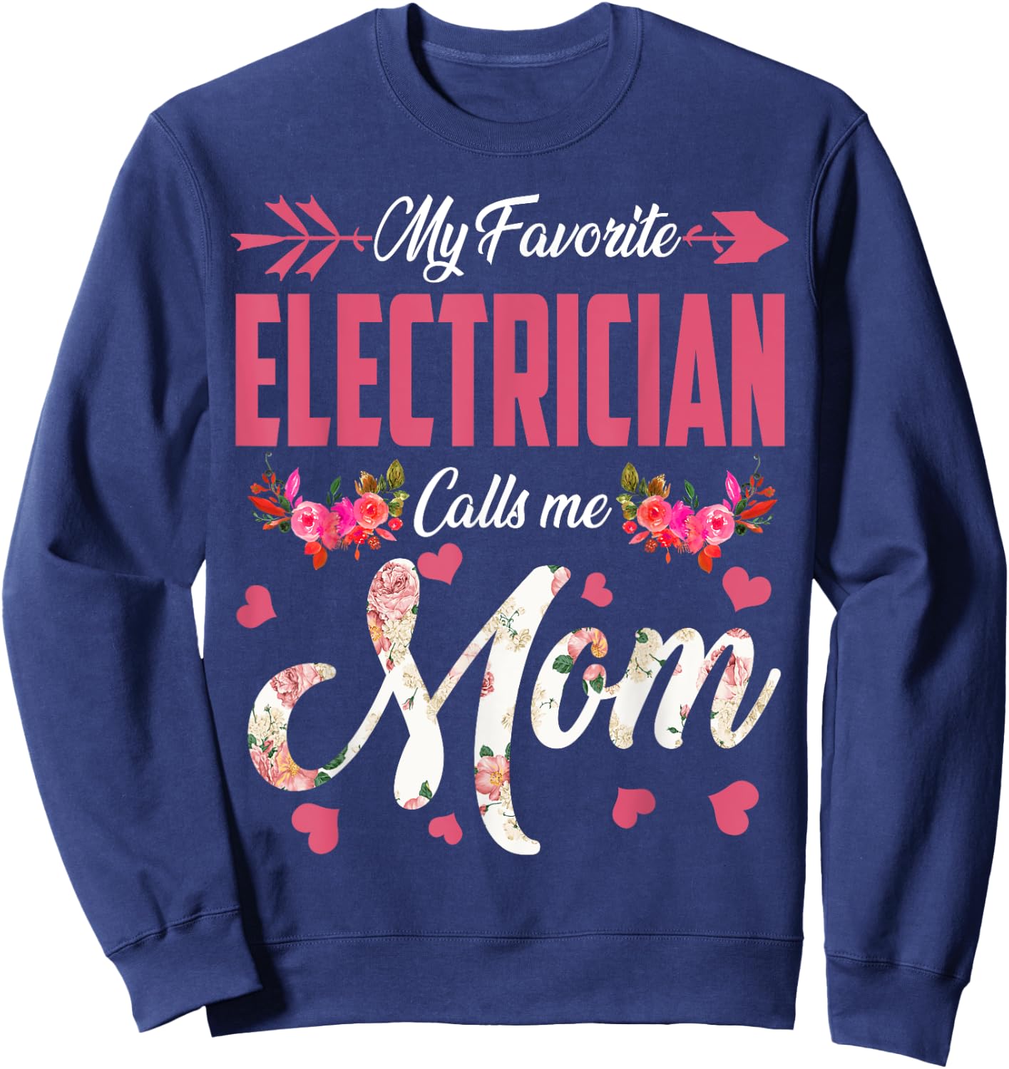 My Favorite Electrician Calls Me Mom Happy Mother's Day Sweatshirt - Sweatshirt | Navy