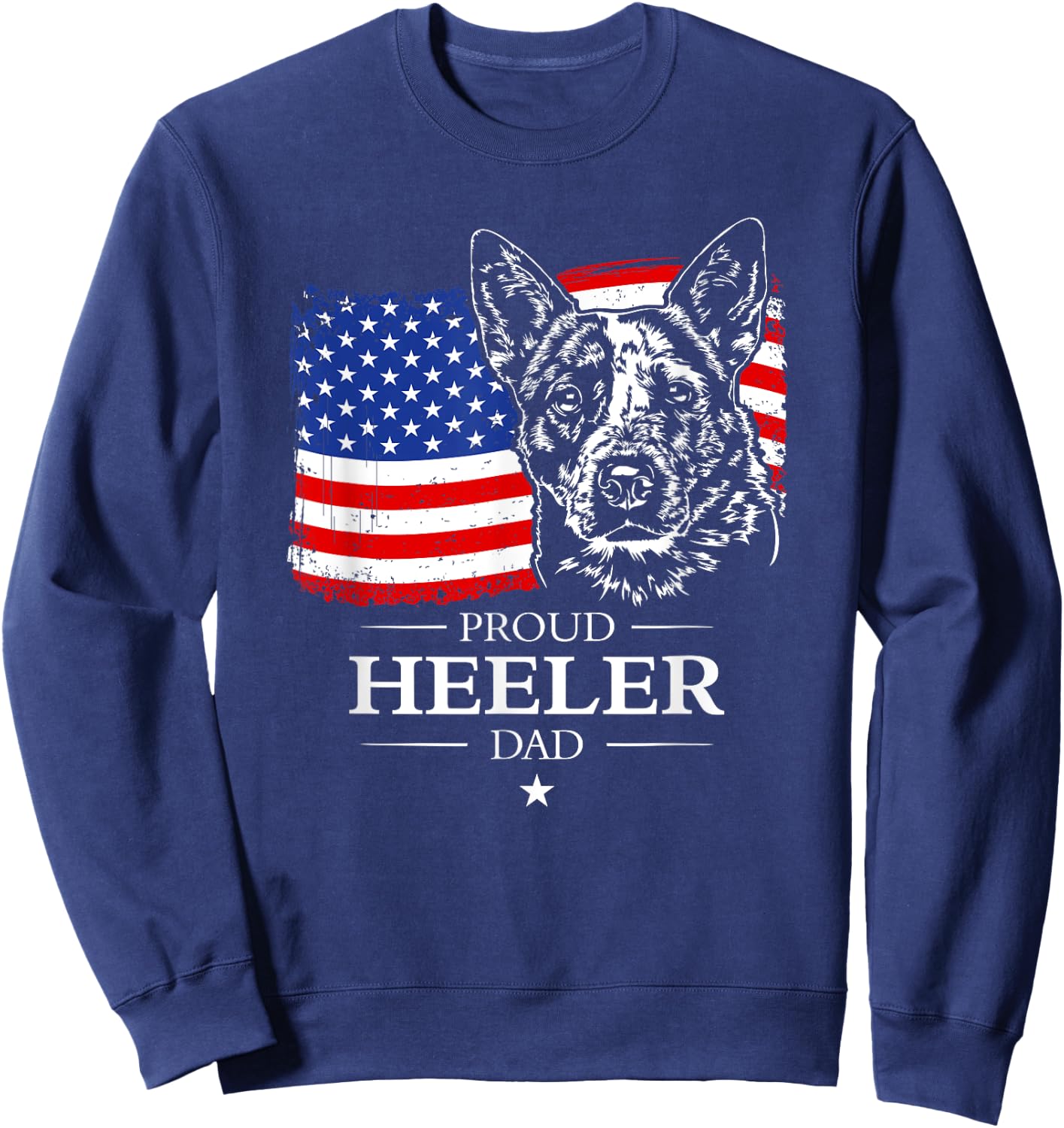 Proud Cattle Dog Heeler Dad American Flag patriotic dog gift Sweatshirt - Sweatshirt | Navy