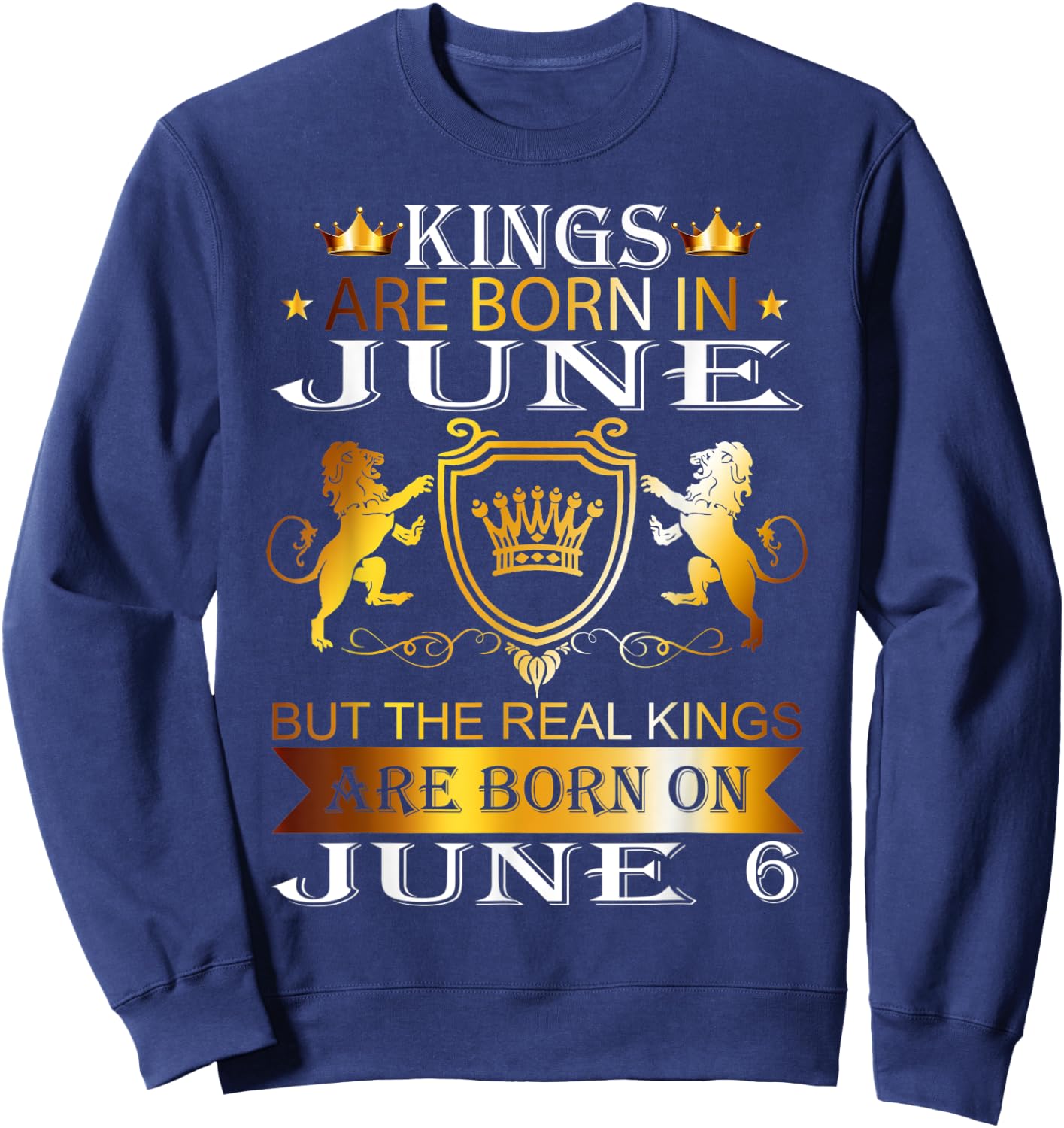 Kings Are Born On June 6th Birthday Bday Men Boy Kid Sweatshirt - Sweatshirt | Navy