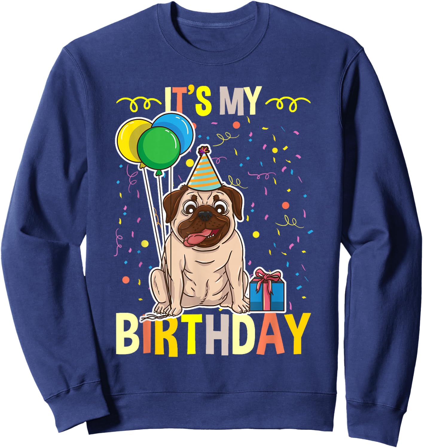 Its My Birthday Pug Lover Sweatshirt - Sweatshirt | Navy