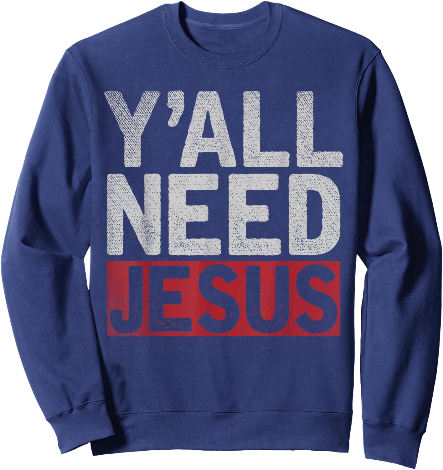 Christianity Christian Savior Lord Funny Yall Need Jesus Sweatshirt - Sweatshirt | Navy