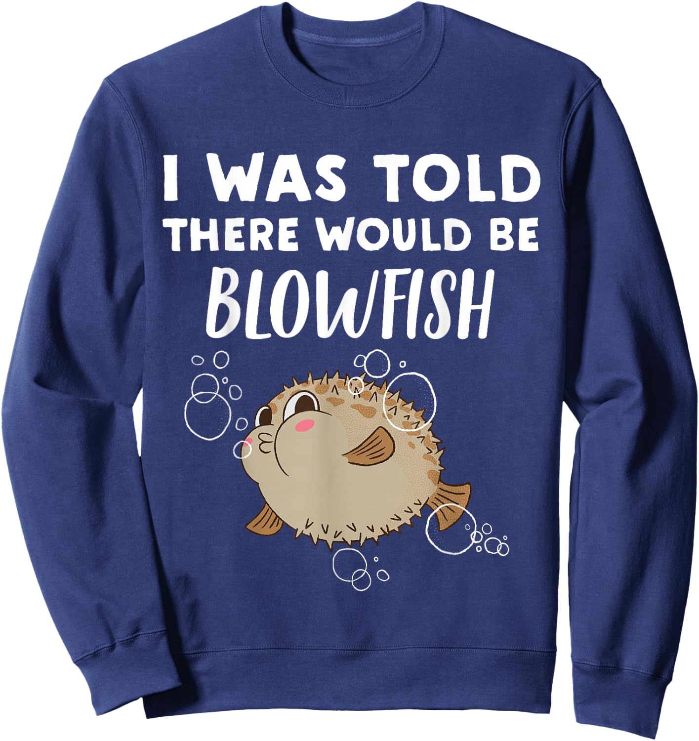 Funny Blowfish Lover Gift | Told There would be Blowfish Sweatshirt - Sweatshirt | Navy
