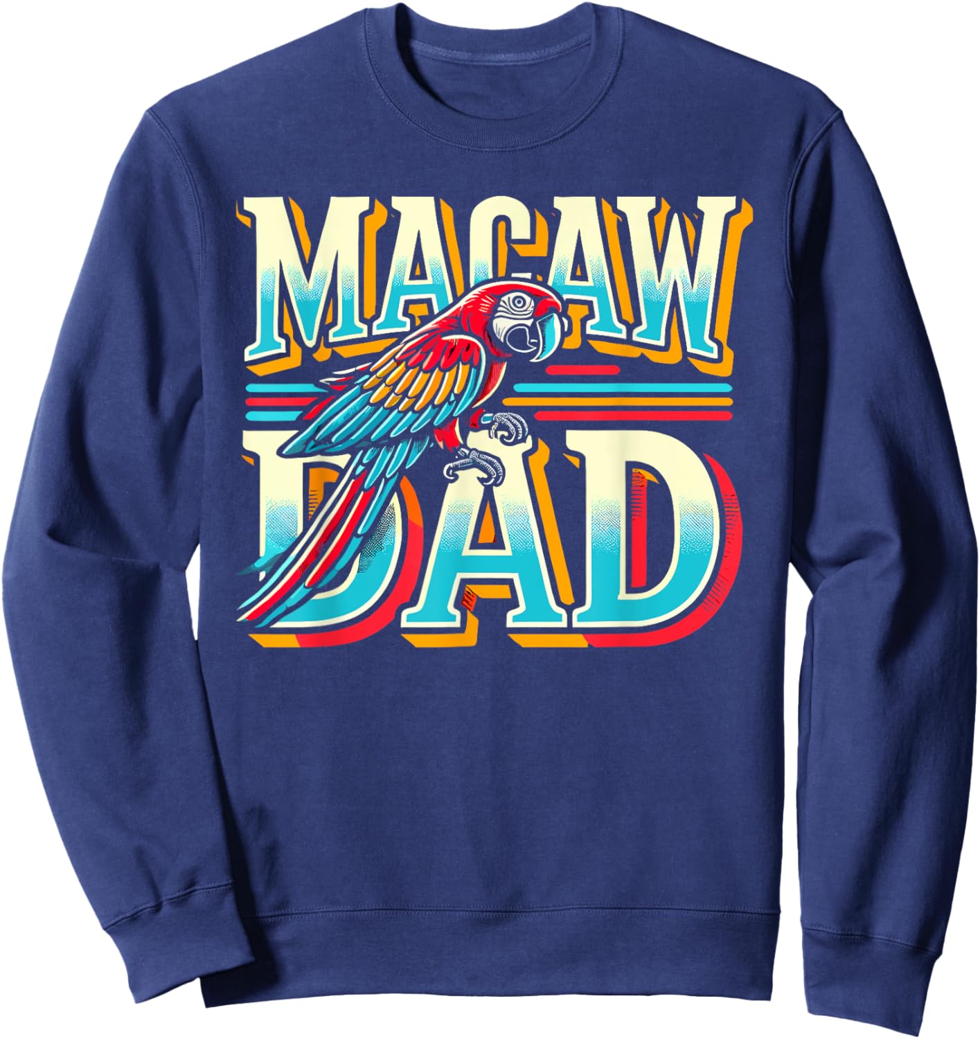 Macaw Dad Shirt Tropical Bird Themed Macaw Sweatshirt - Sweatshirt | Navy
