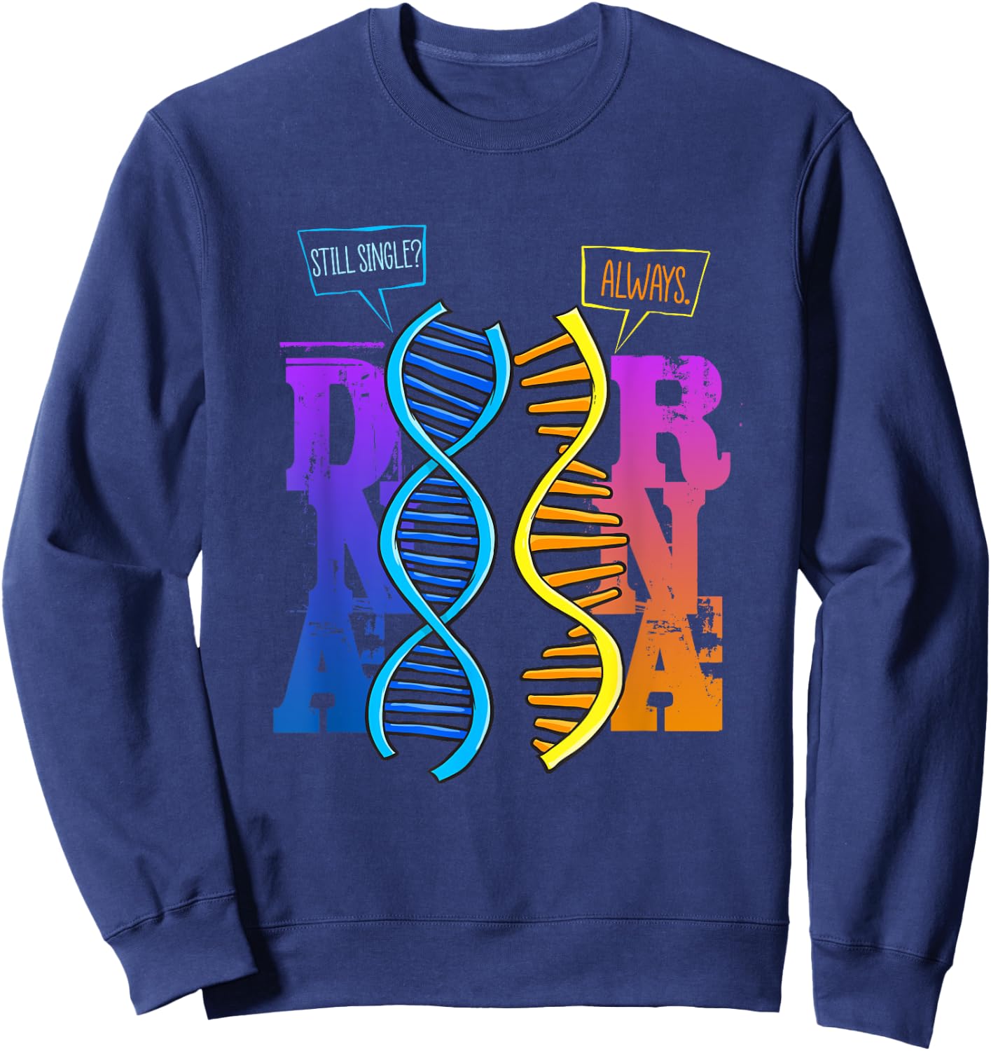 Funny Science Shirt DNA RNA Pun Microbiology Science Teacher Sweatshirt - Sweatshirt | Navy