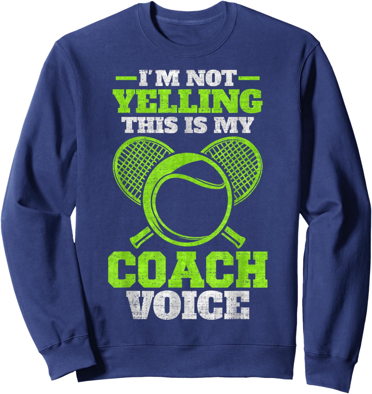 Vintage I'm Not Yelling, This Is My Tennis Coach Voice Sweatshirt - Sweatshirt | Navy
