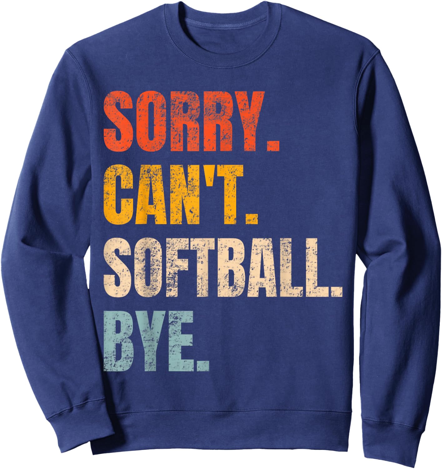 Sorry Can't Softball Bye Vintage Retro Co Retro Softball Lovers Fan Softball Sweatshirt - Sweatshirt | Navy