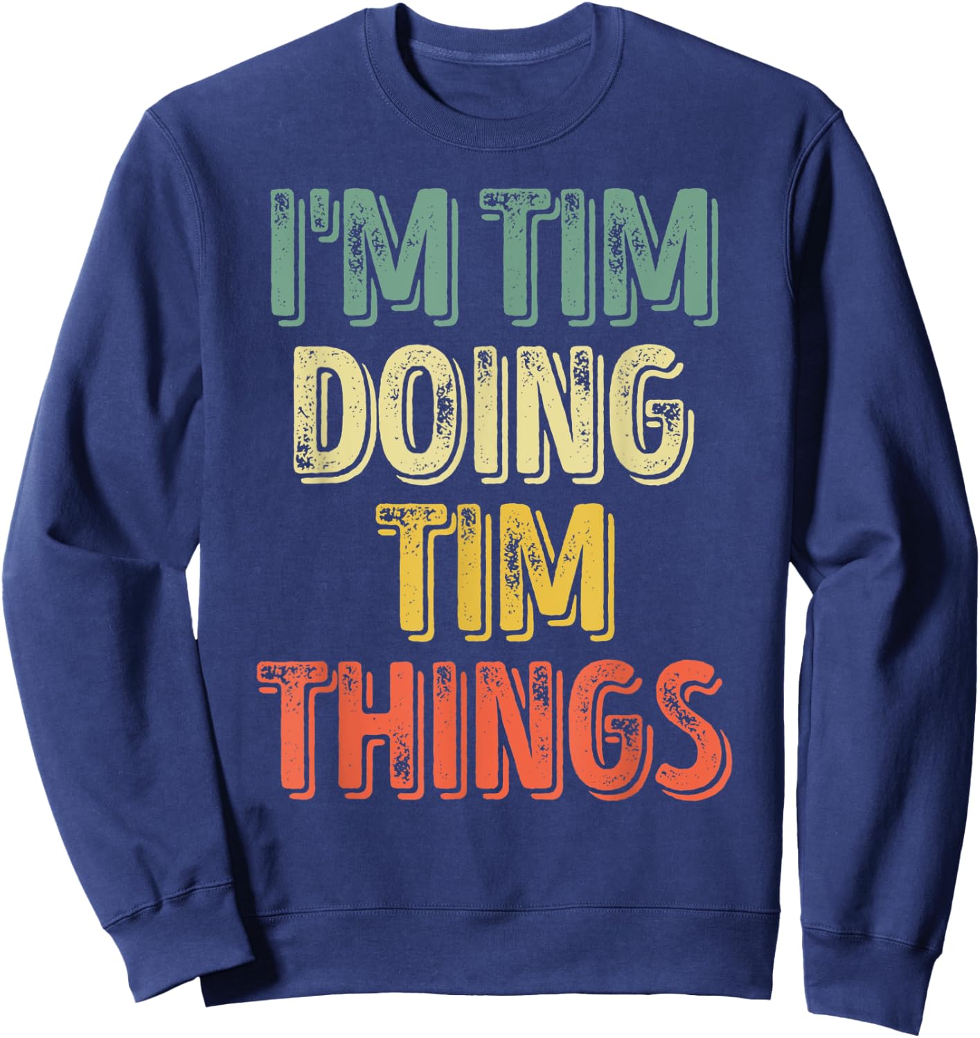 I'm Tim Doing Tim Things Shirt Funny Personalized First Name Sweatshirt - Sweatshirt | Navy