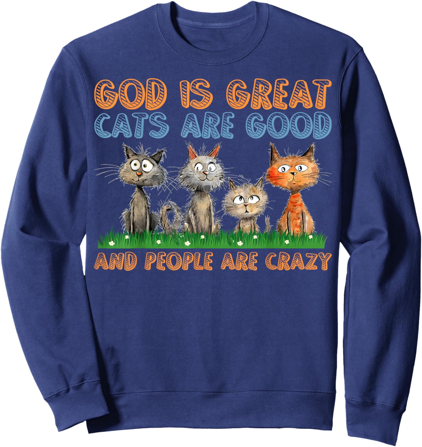 Cats Are Good Funny Cat Gifts For Cat Dad Cat Mon Cat Lover Sweatshirt - Sweatshirt | Navy