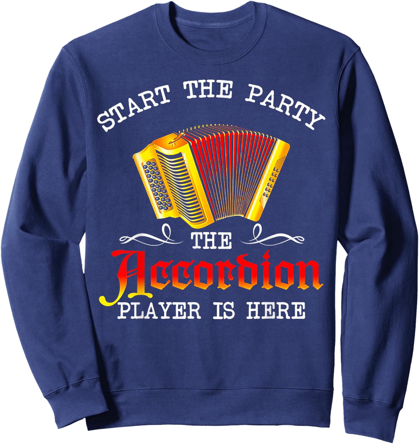 Start The Party The Accordion Player Is Here Sweatshirt - Sweatshirt | Navy