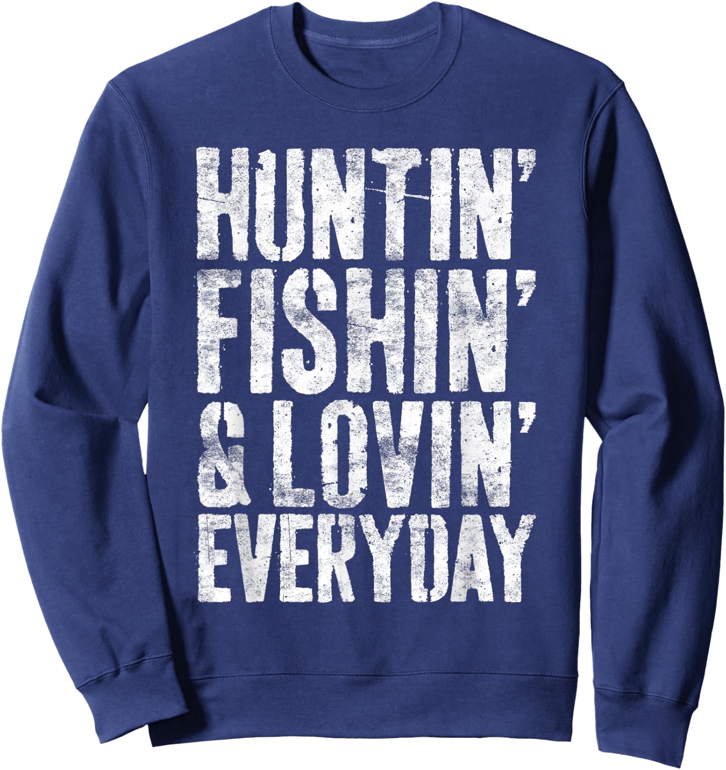 Hunting Fishing Loving Every Day Shirt Hunter Fisherman Sweatshirt - Sweatshirt | Navy