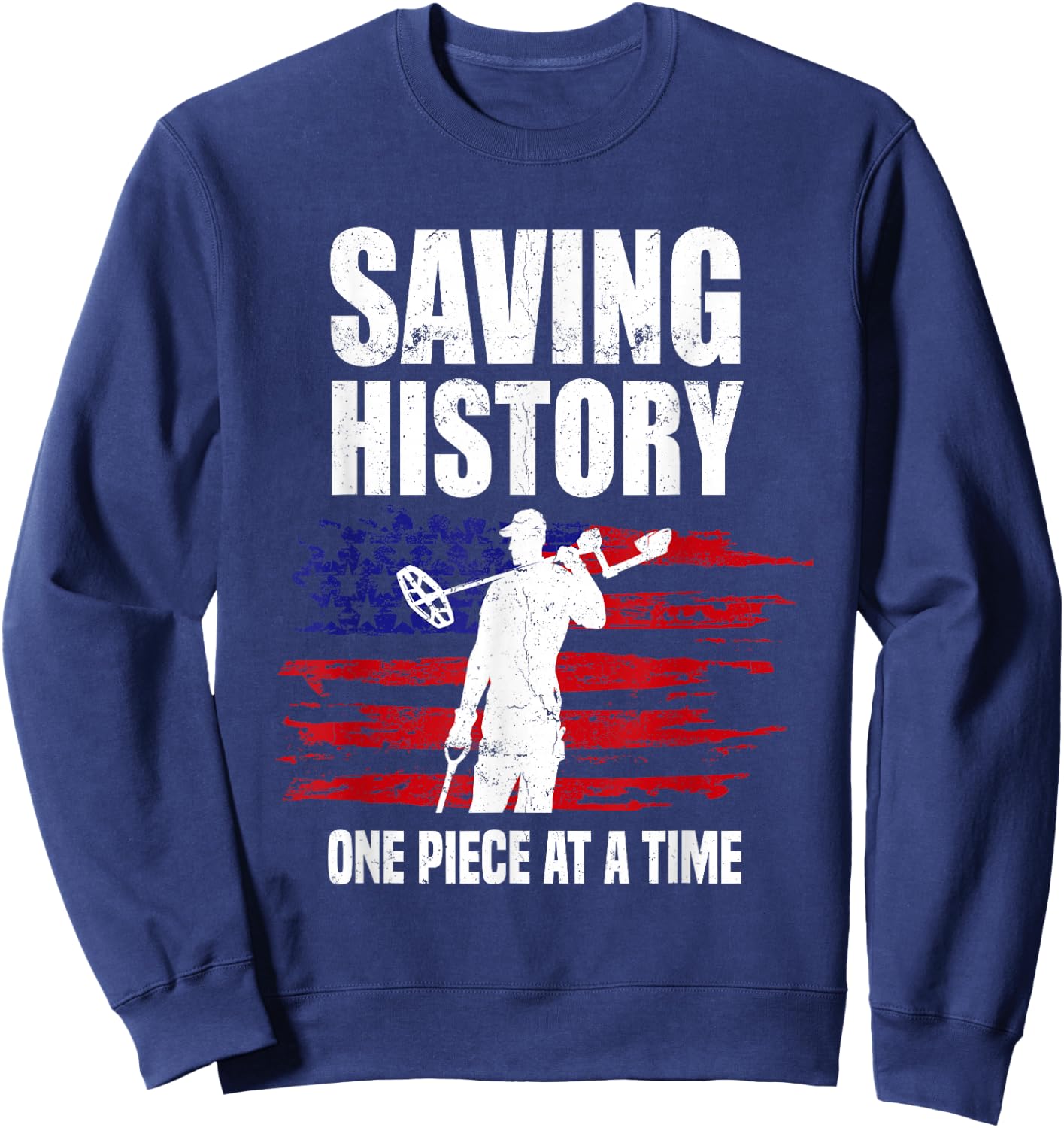 Saving History American Flag USA Funny Metal Detecting Sweatshirt - Sweatshirt | Navy