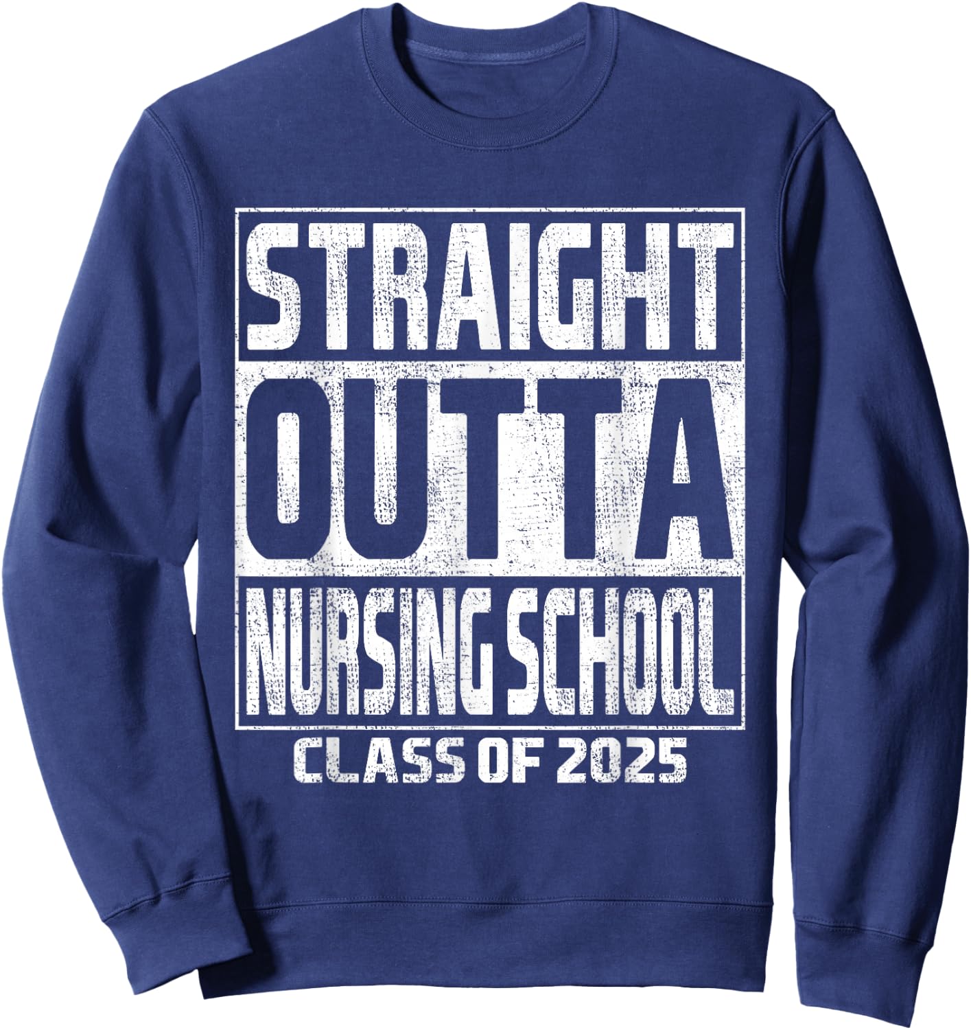 Straight Outta Nursing School Class Of 2025 Graduation Sweatshirt - Sweatshirt | Navy