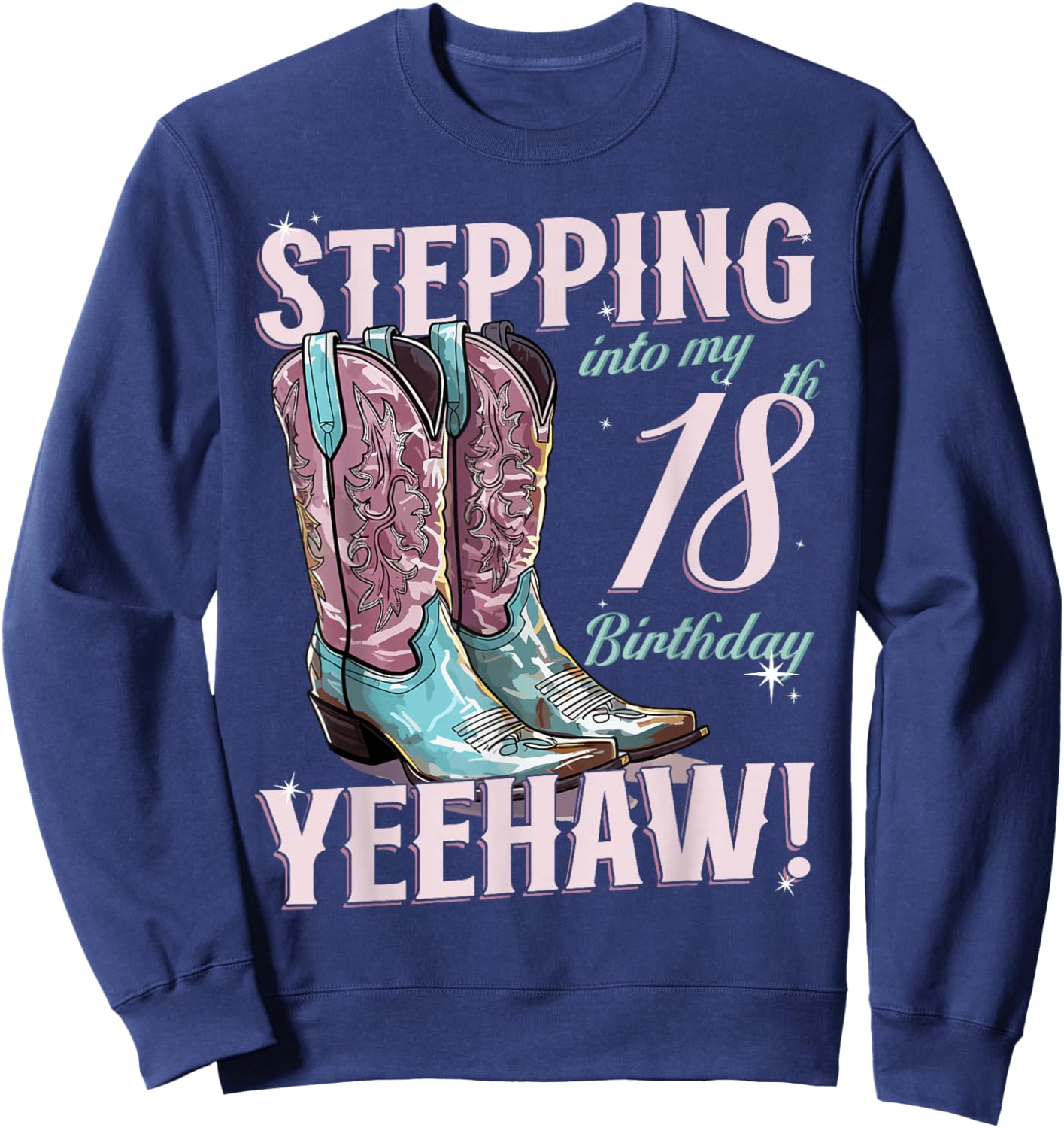 Country Stepping Into My 18th Birthday 18 Yeehaw Sweatshirt - Sweatshirt | Navy