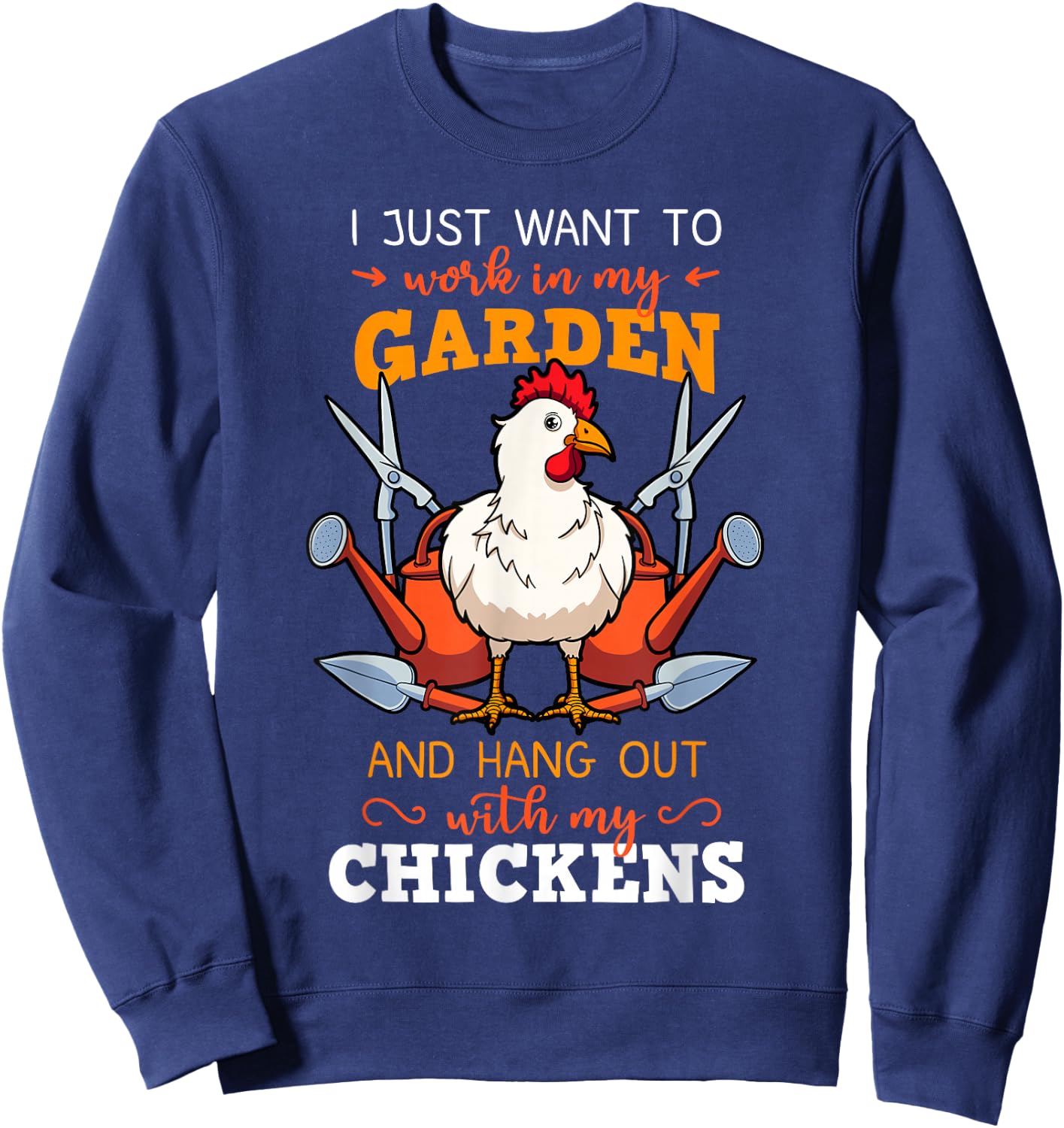 I Just Want To Work In My Garden Chicken Owner Chicken Farmer Sweatshirt - Sweatshirt | Navy