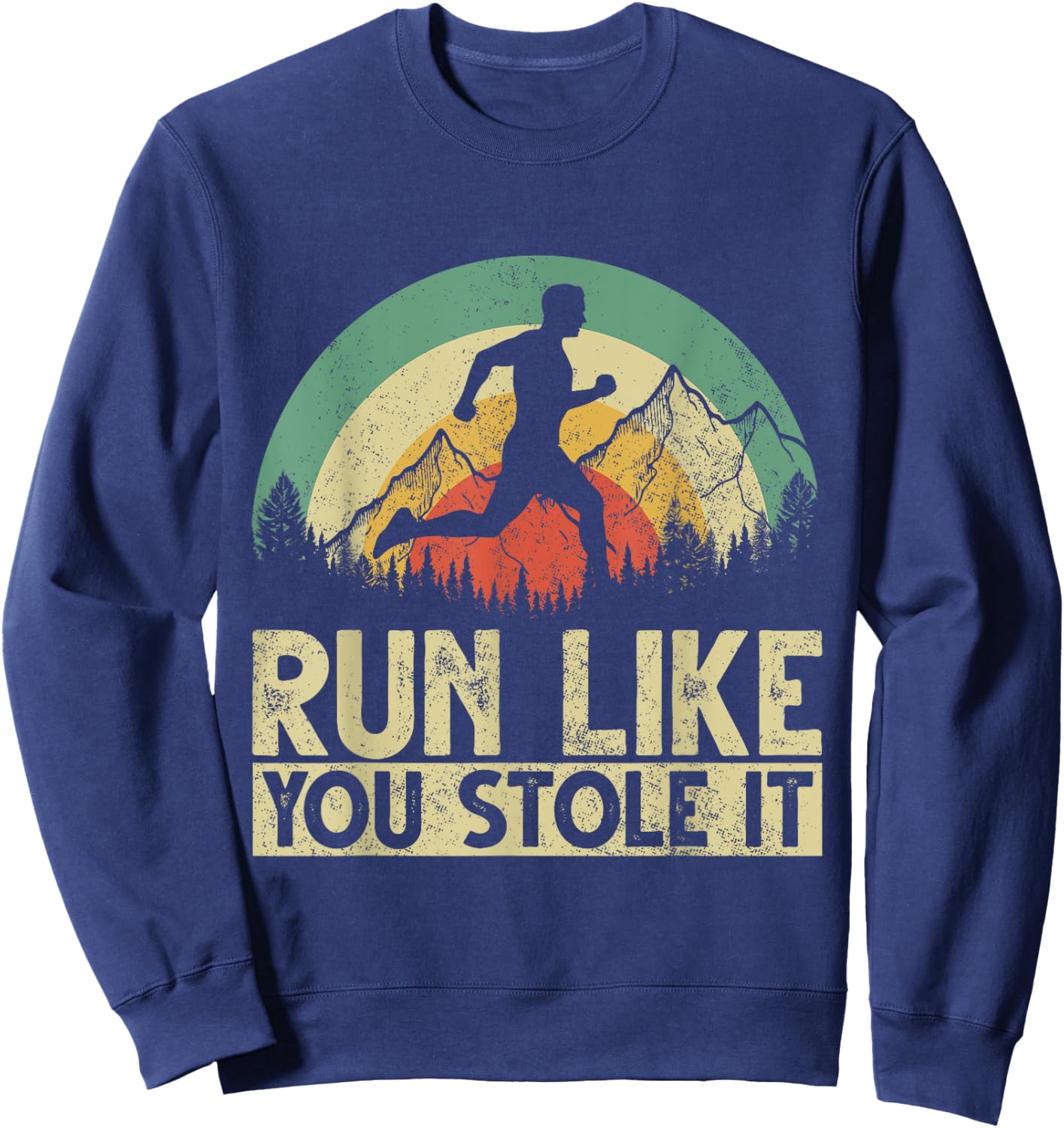 Funny Running Marathon Runner Runners Run Like You Stole It Sweatshirt - Sweatshirt | Navy