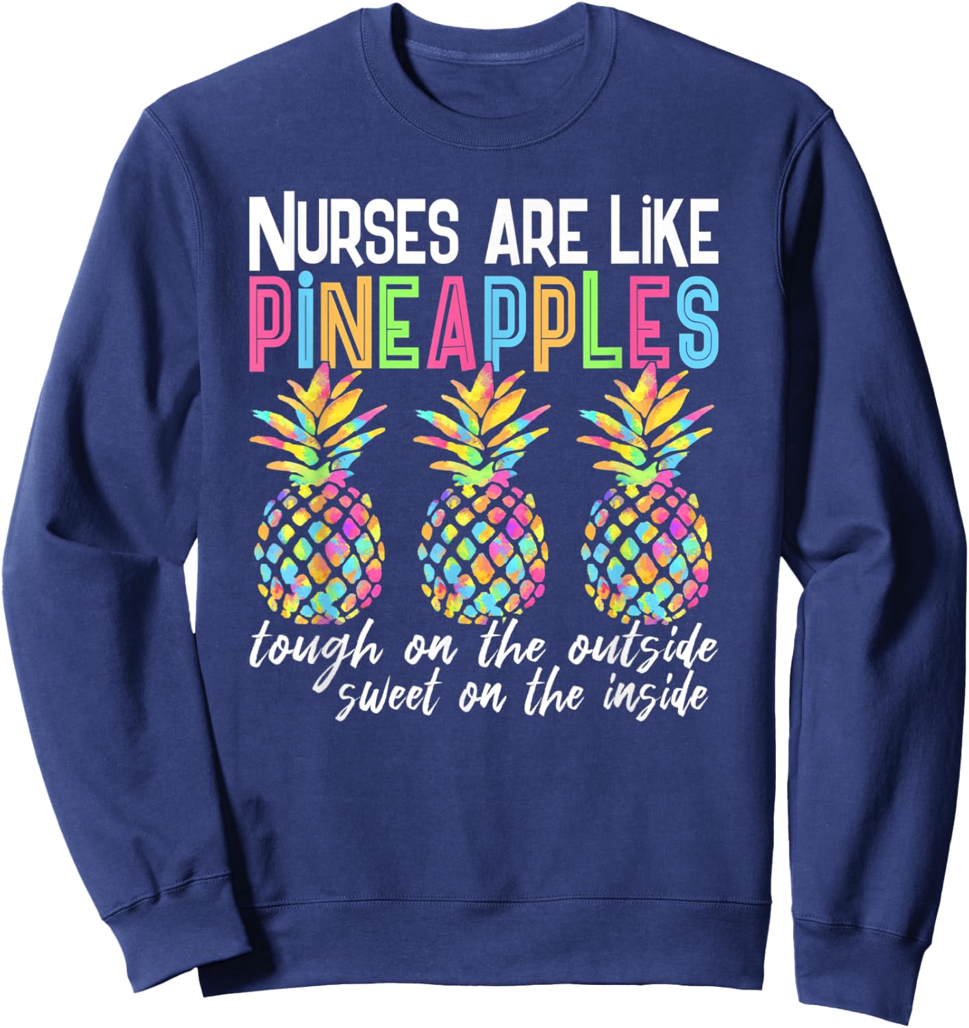 Nurses Are Like Pineapples Funny Nurse Quote Saying Meme Sweatshirt - Sweatshirt | Navy