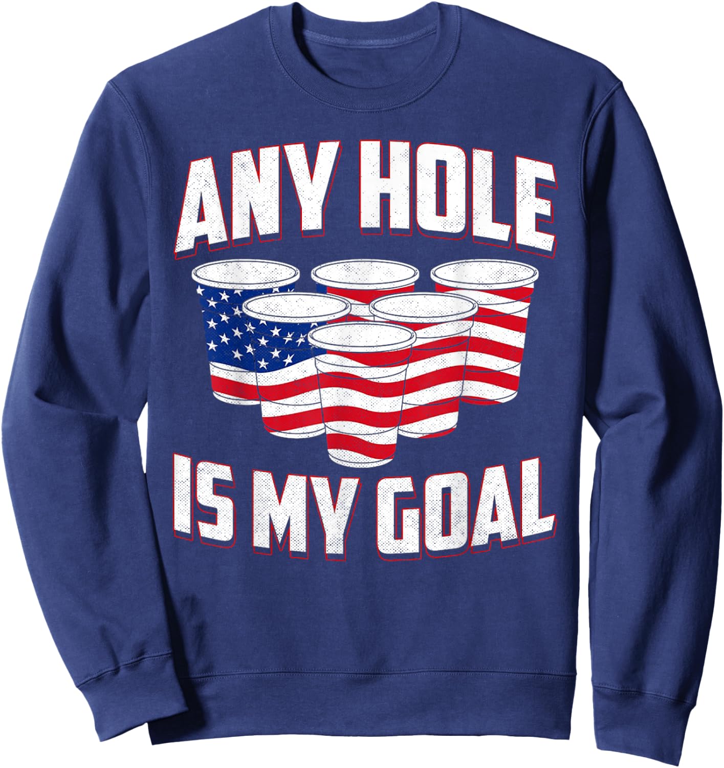 Any Hole Is My Goal American Flag Beer Pong Drinking Game Women Men Sweatshirt - Sweatshirt | Navy