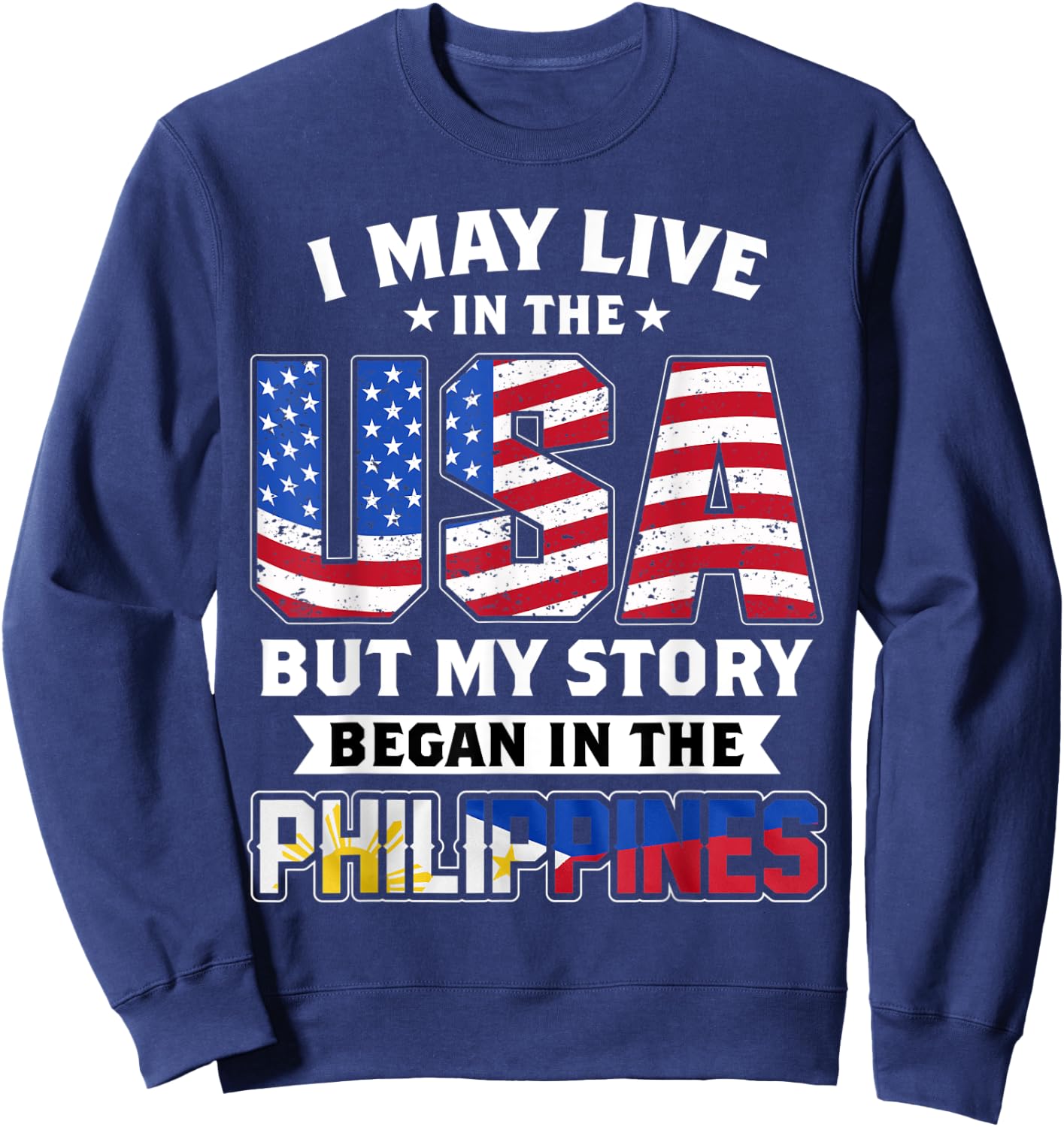 I May Live In The USA But MY Story Began In The Philippines Sweatshirt - Sweatshirt | Navy