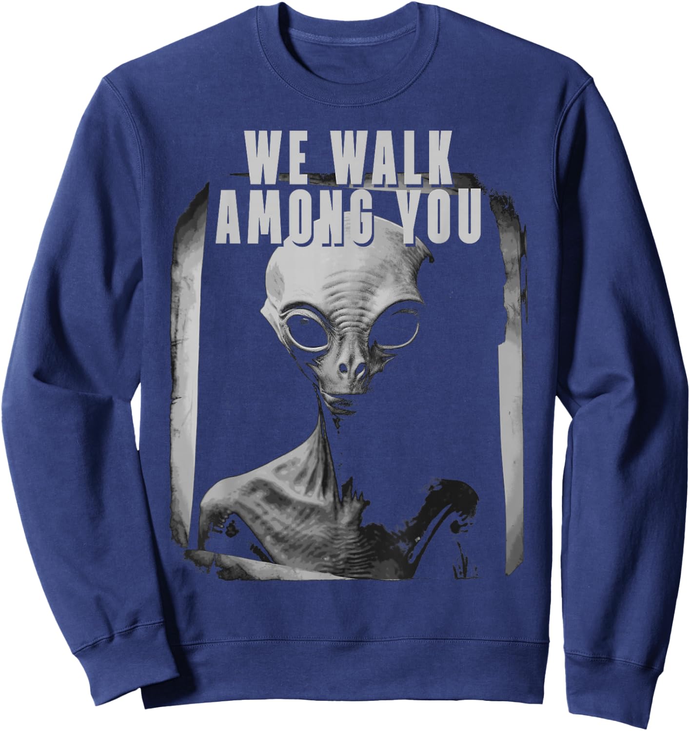 We Walk Among You Extraterestrial Space Extra Terestrial Sweatshirt - Sweatshirt | Navy