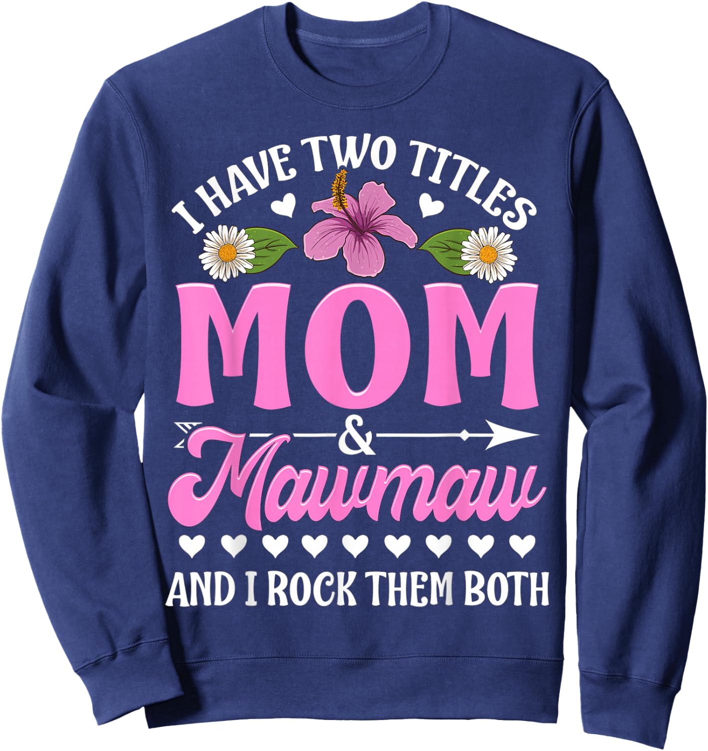 I Have Two Titles Mom And Mawmaw Cute Mothers Day Gifts Sweatshirt - Sweatshirt | Navy