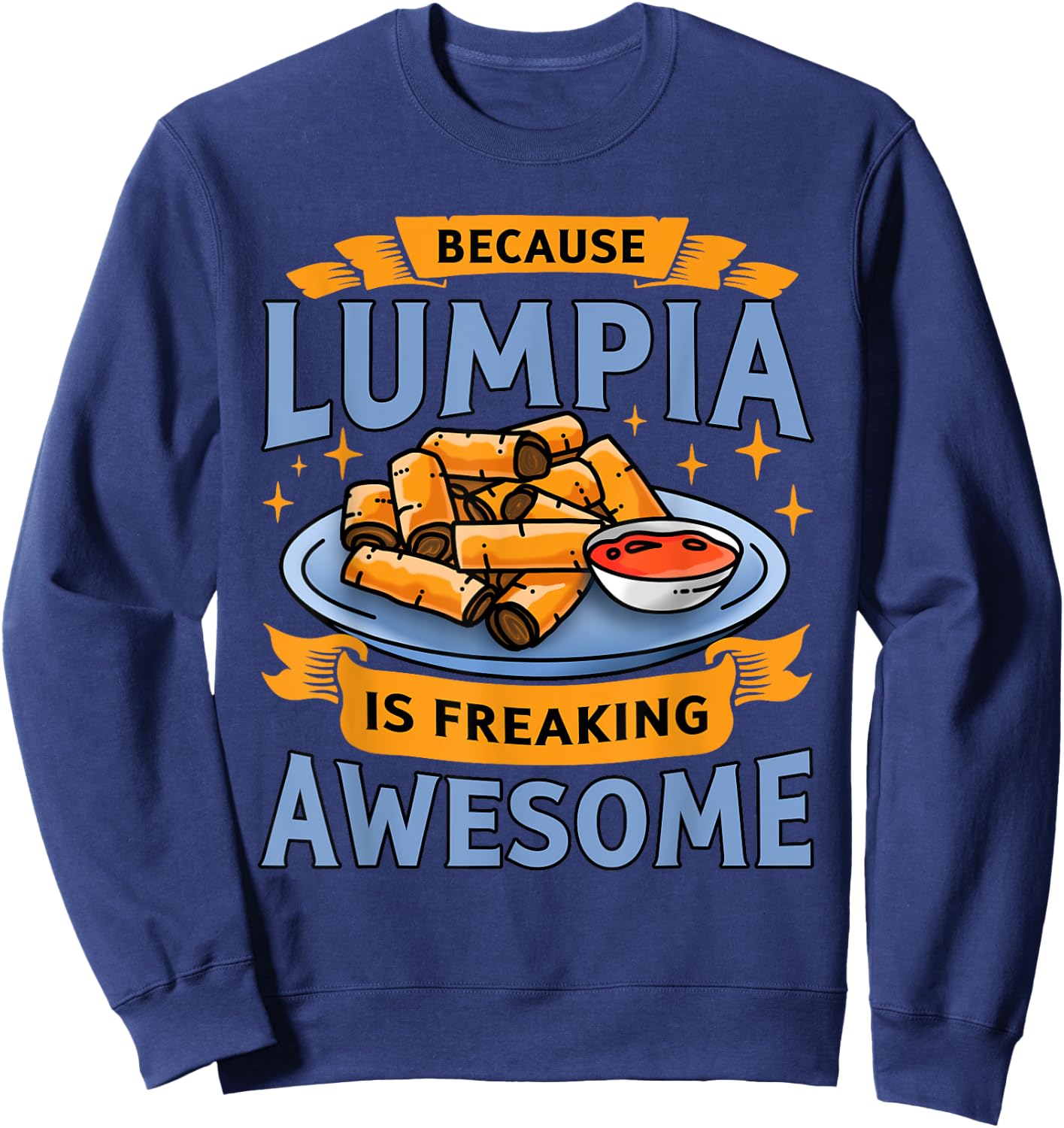 Lumpia Funny Filipino Pride Because Lumpia Is Awesome Sweatshirt - Sweatshirt | Navy
