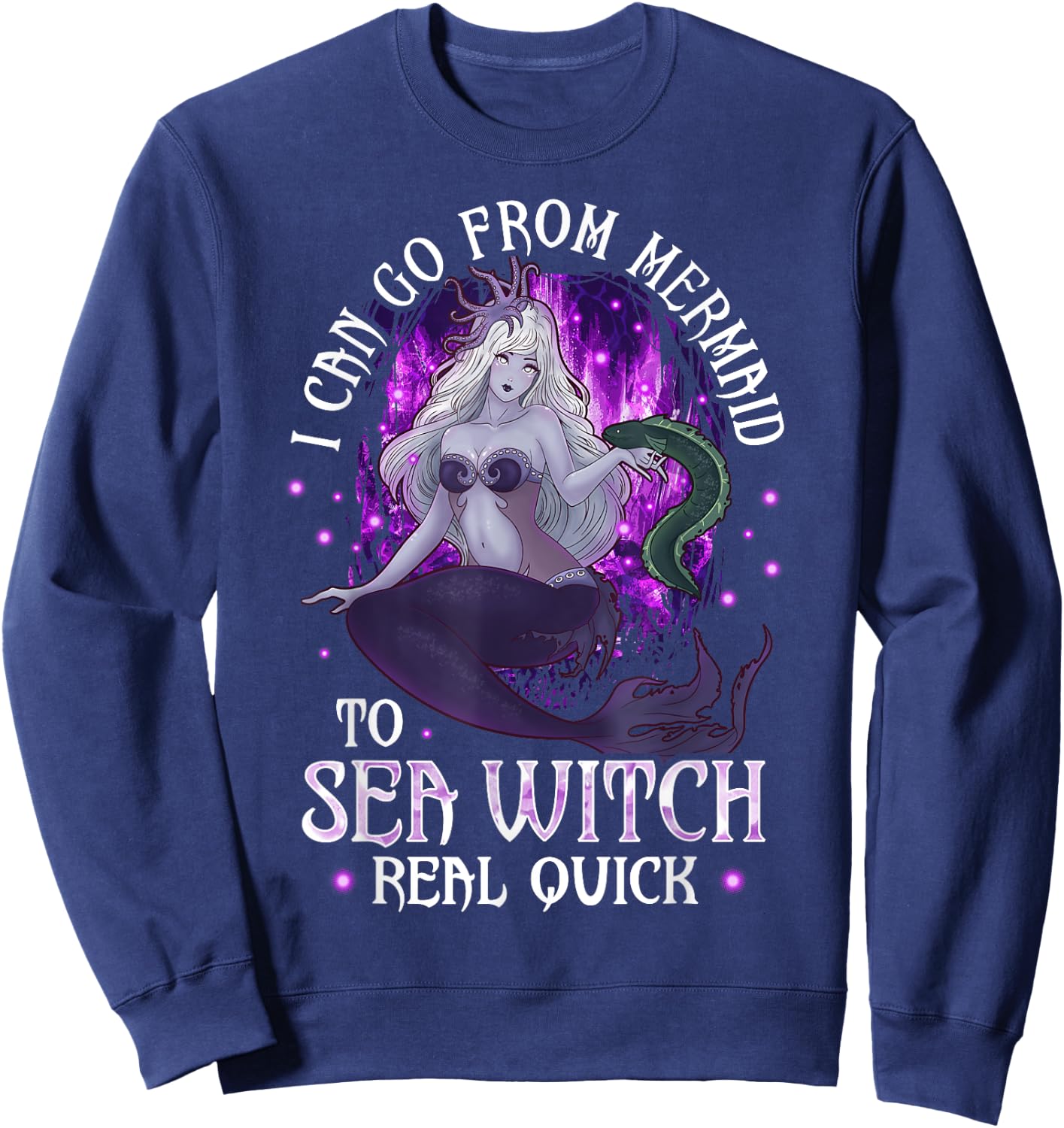 I can go from Mermaid to Sea Witch Real Quick Mermaid Sweatshirt - Sweatshirt | Navy