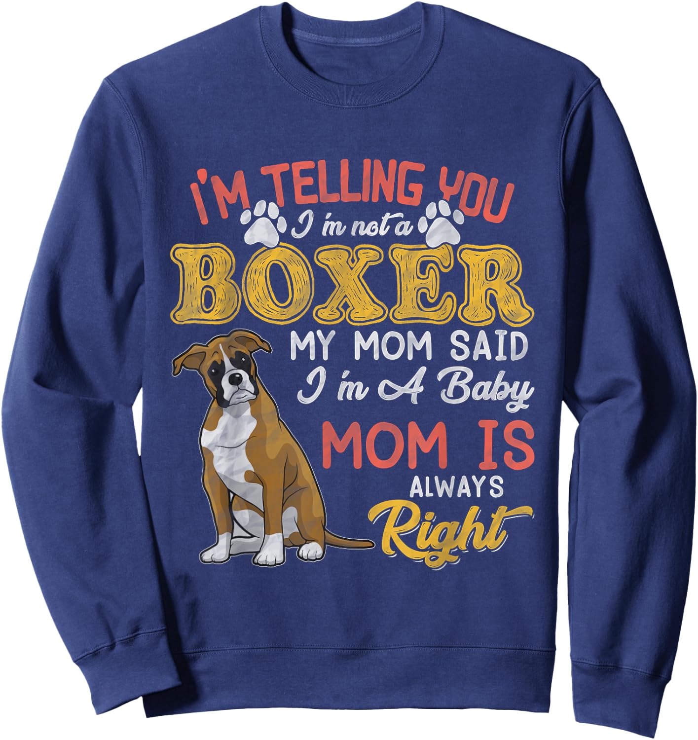 Boxer Mom I'm Telling You I'm Not A Boxer I Am A Baby Sweatshirt - Sweatshirt | Navy