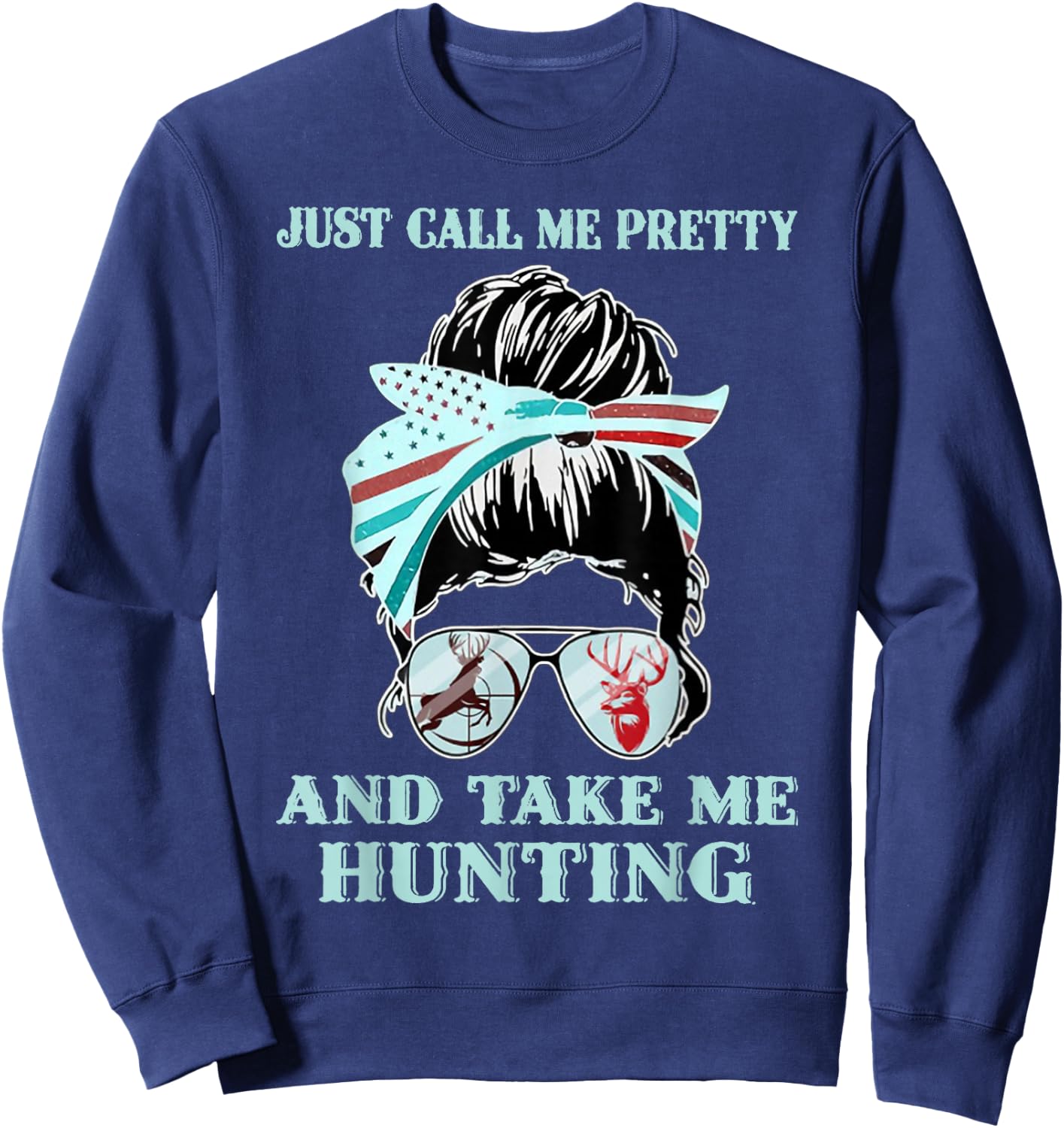 Just Call Me Pretty And Take Me Hunting Sweatshirt - Sweatshirt | Navy
