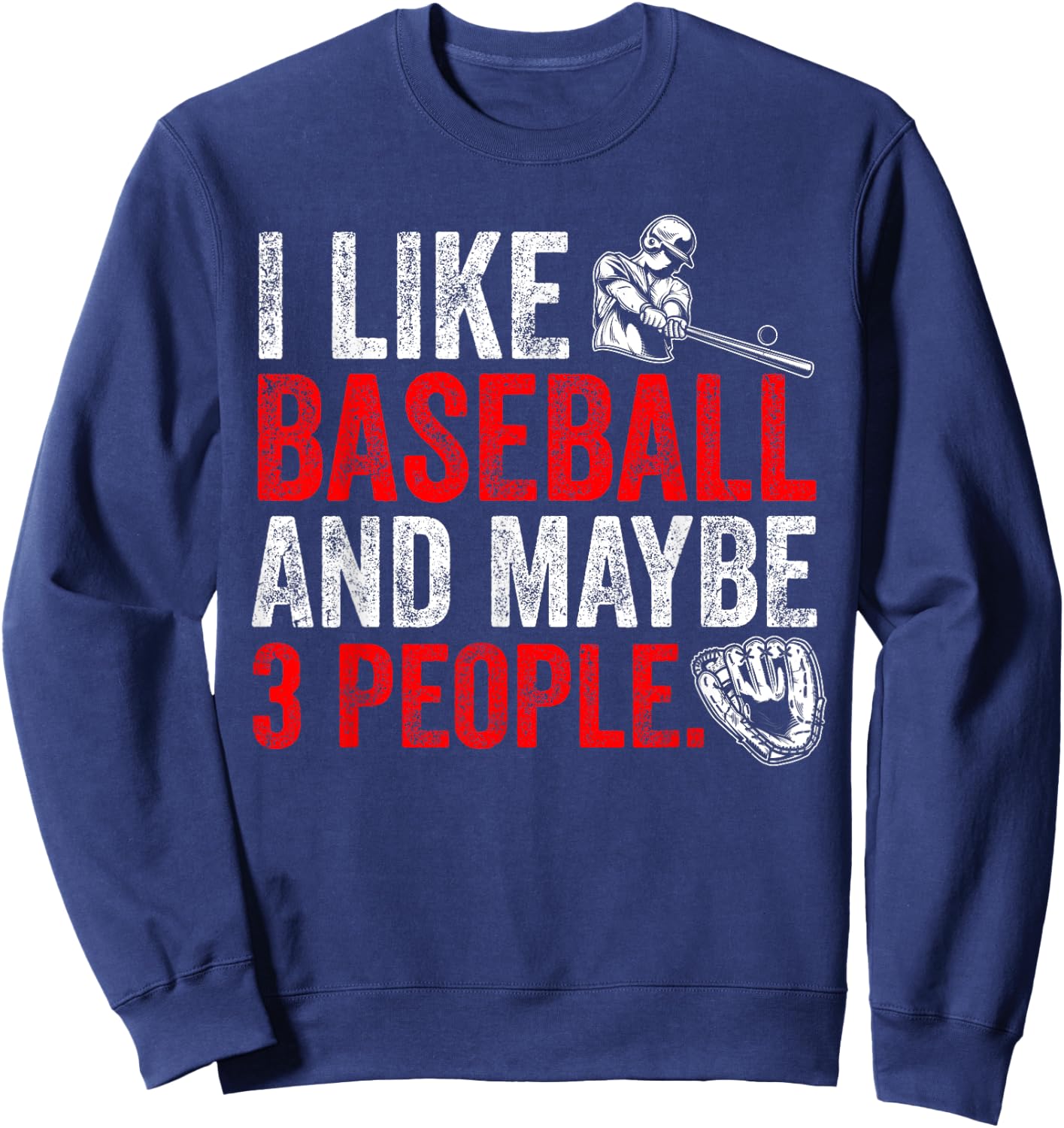 I like Baseball and maybe 3 people funny sports design Sweatshirt - Sweatshirt | Navy