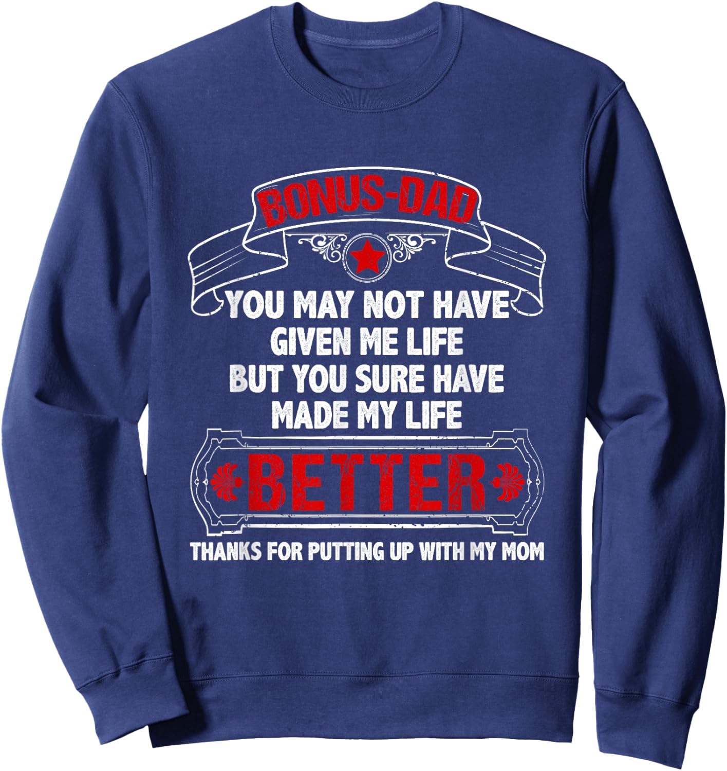 Bonus Dad Made My Life Better Thanks Putting Up With My Mom Sweatshirt - Sweatshirt | Navy