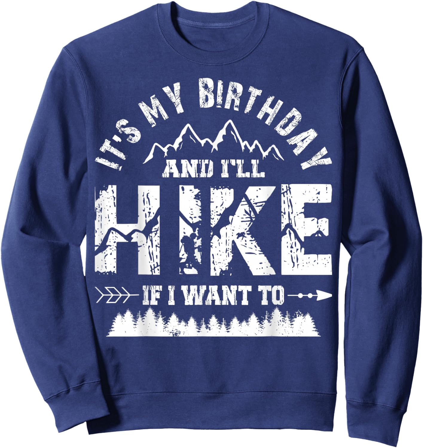 My Birthday And I'll Hike If I Want To - Funny Hiking Gift Sweatshirt - Sweatshirt | Navy