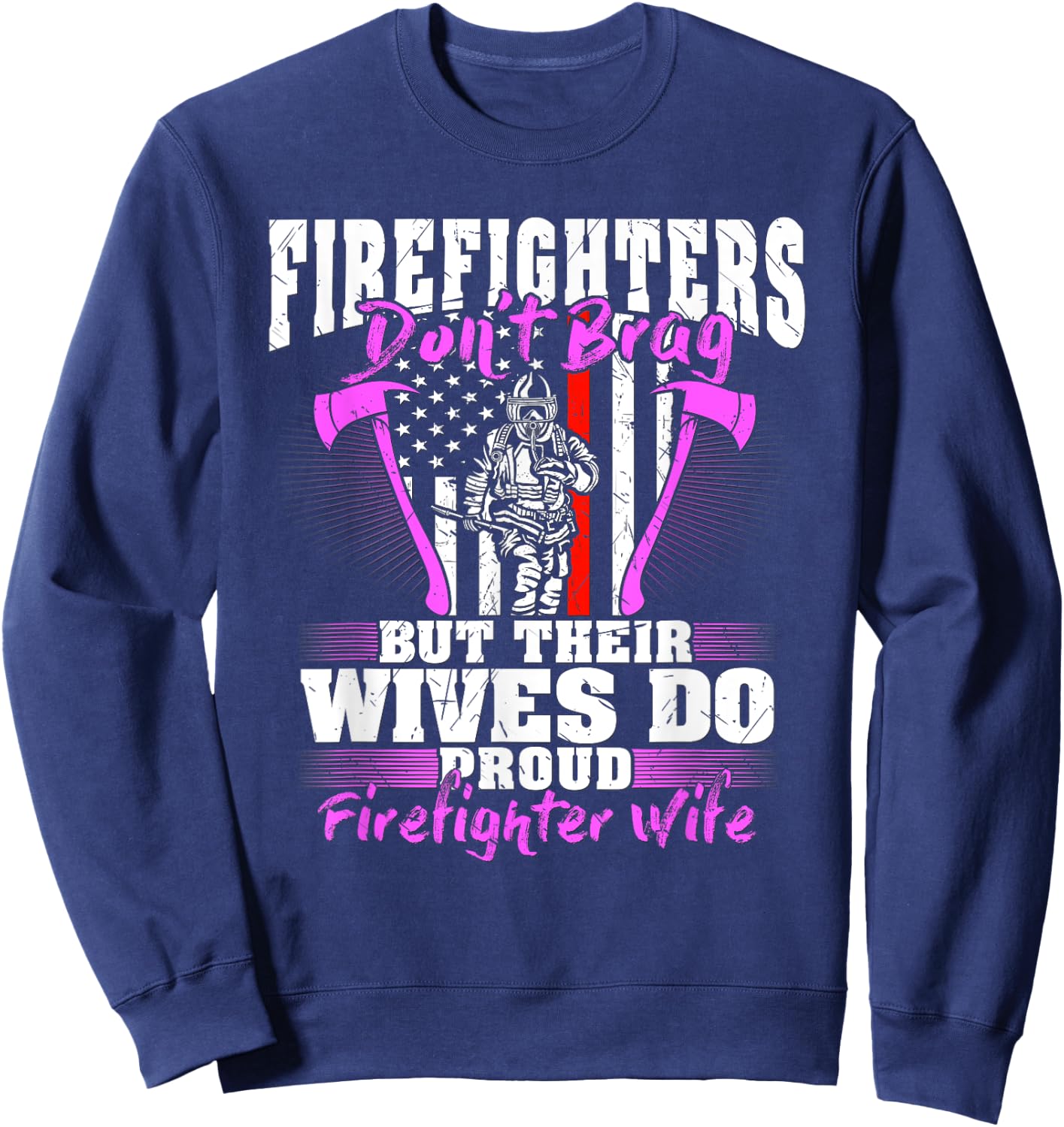 Firefighters Don't Brag Their Wives Do Firefighter Wife Gift Sweatshirt - Sweatshirt | Navy