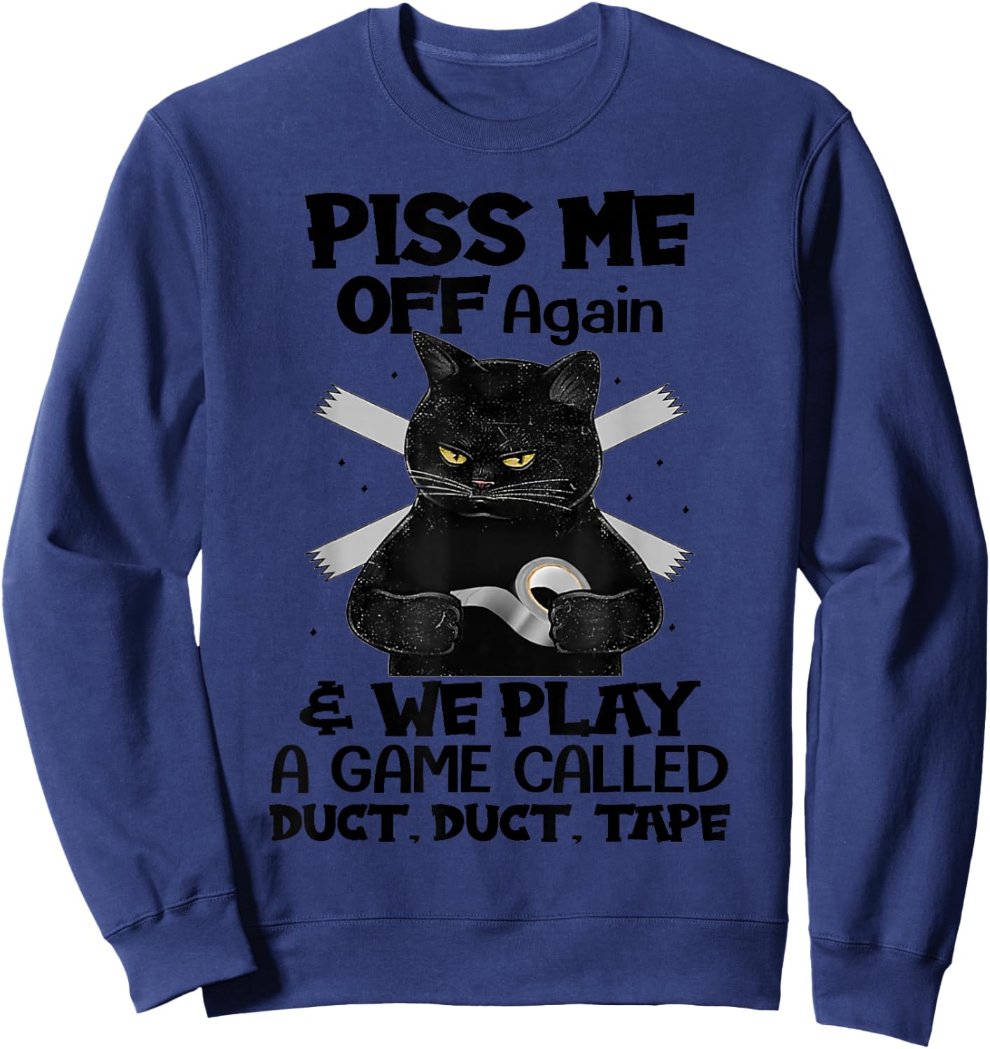 Piss Me Off Again And We Play A Game Called Duct Duct Sweatshirt - Sweatshirt | Navy