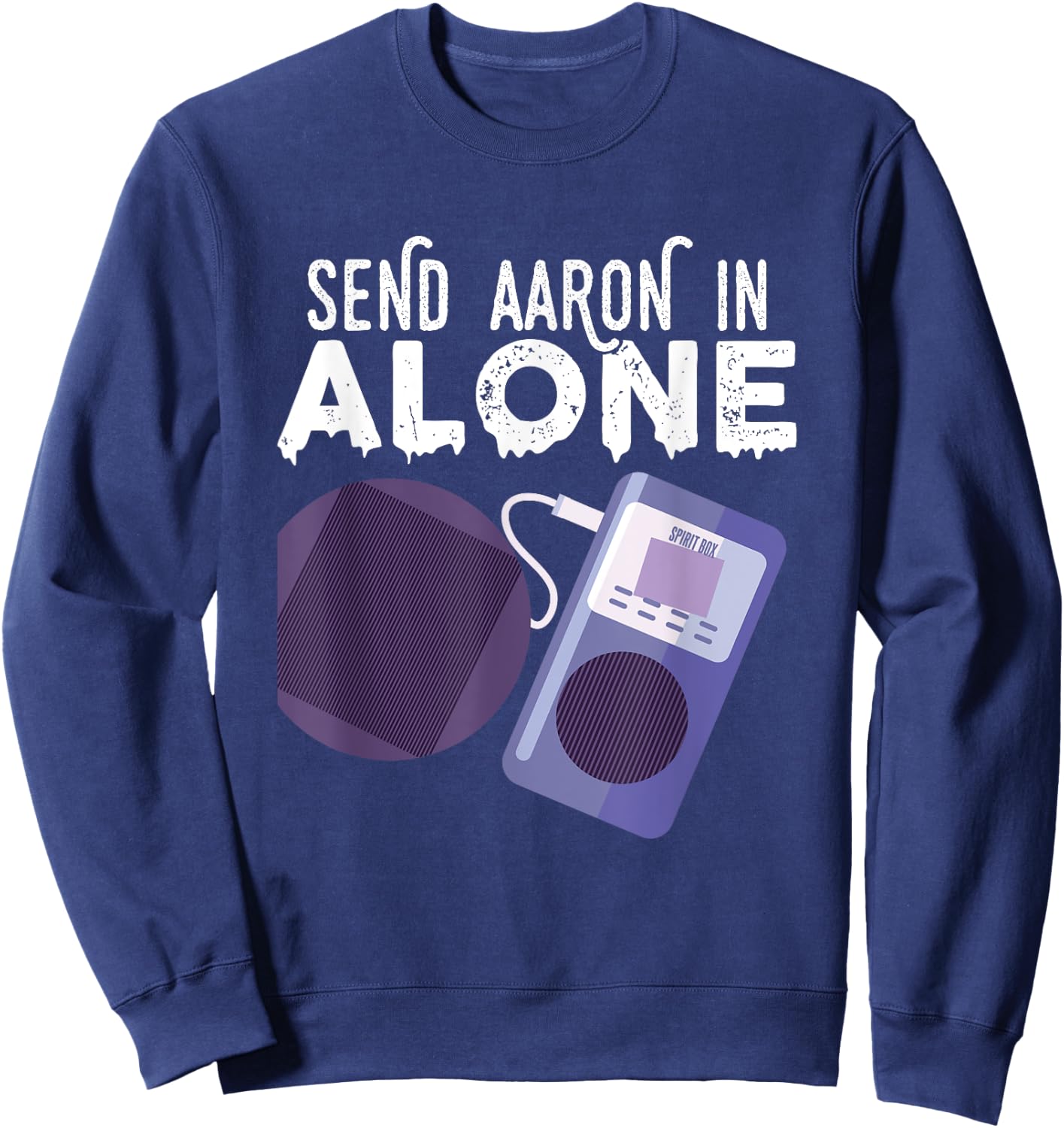 Send Aaron in Alone Paranormal Ghost Hunting Sweatshirt - Sweatshirt | Navy