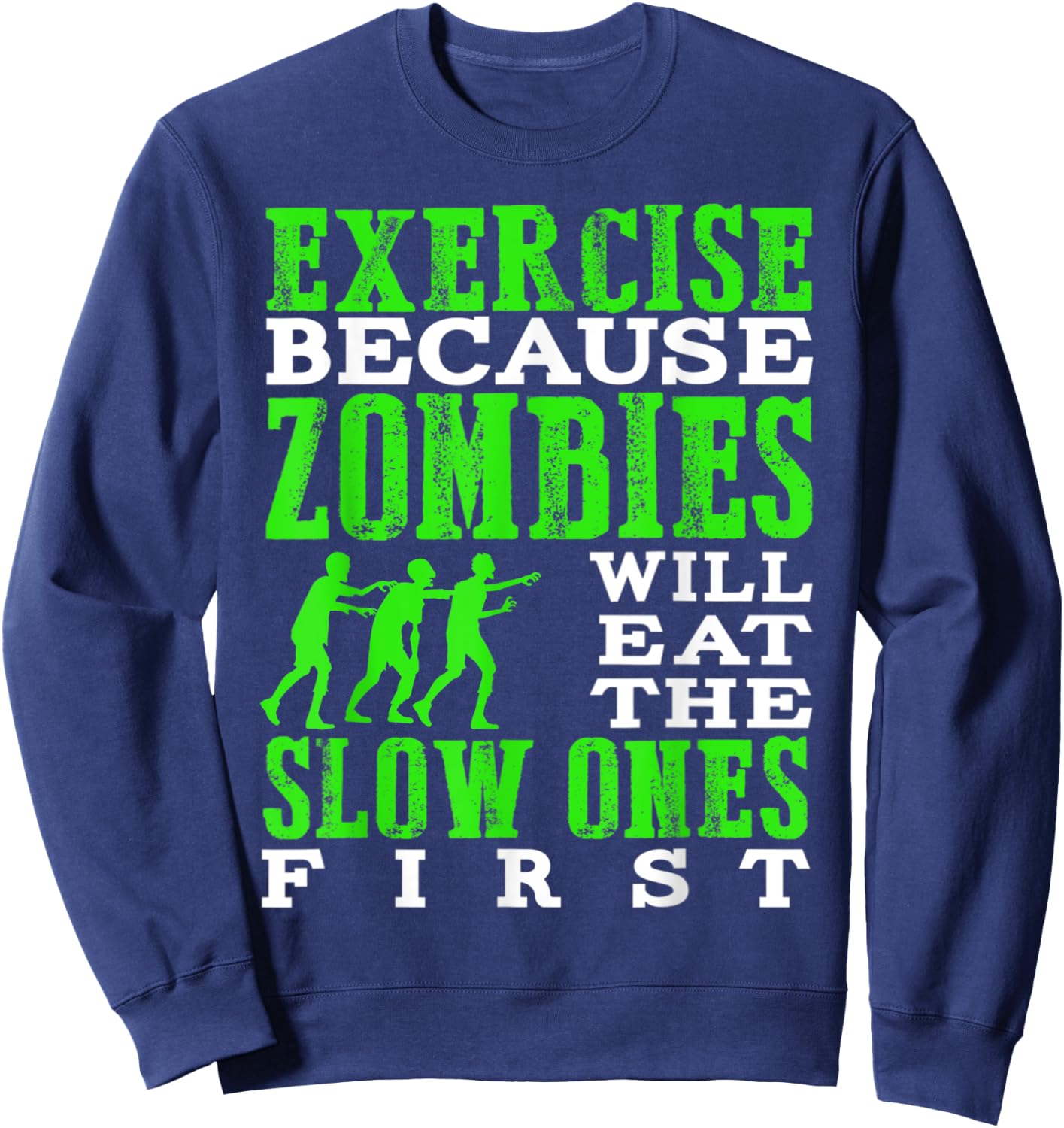 Exercise because zombies will eat the slow ones first Sweatshirt - Sweatshirt | Navy