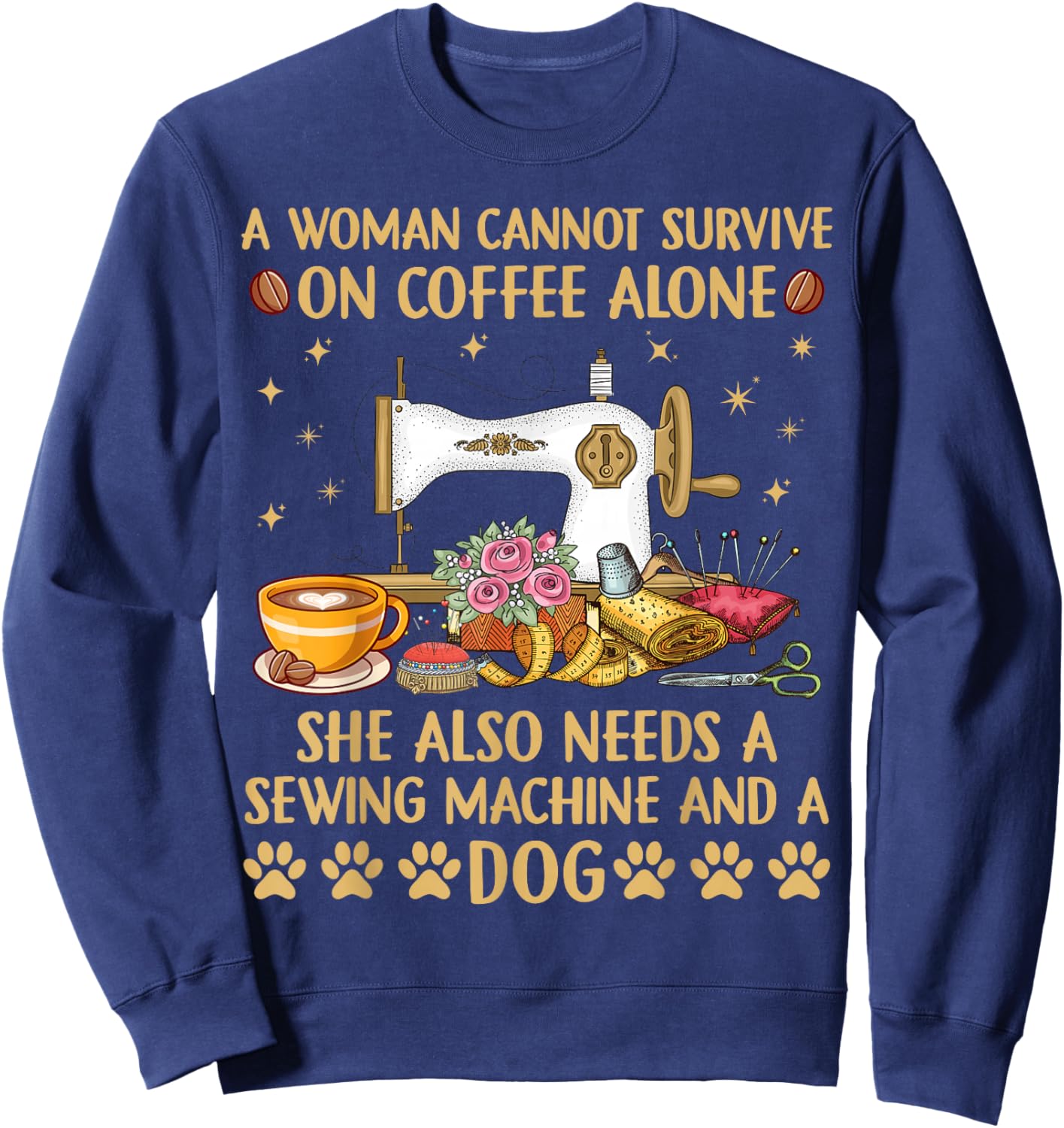A woman Cannot Survive On Coffee Alone She Also Needs Sewing Sweatshirt - Sweatshirt | Navy