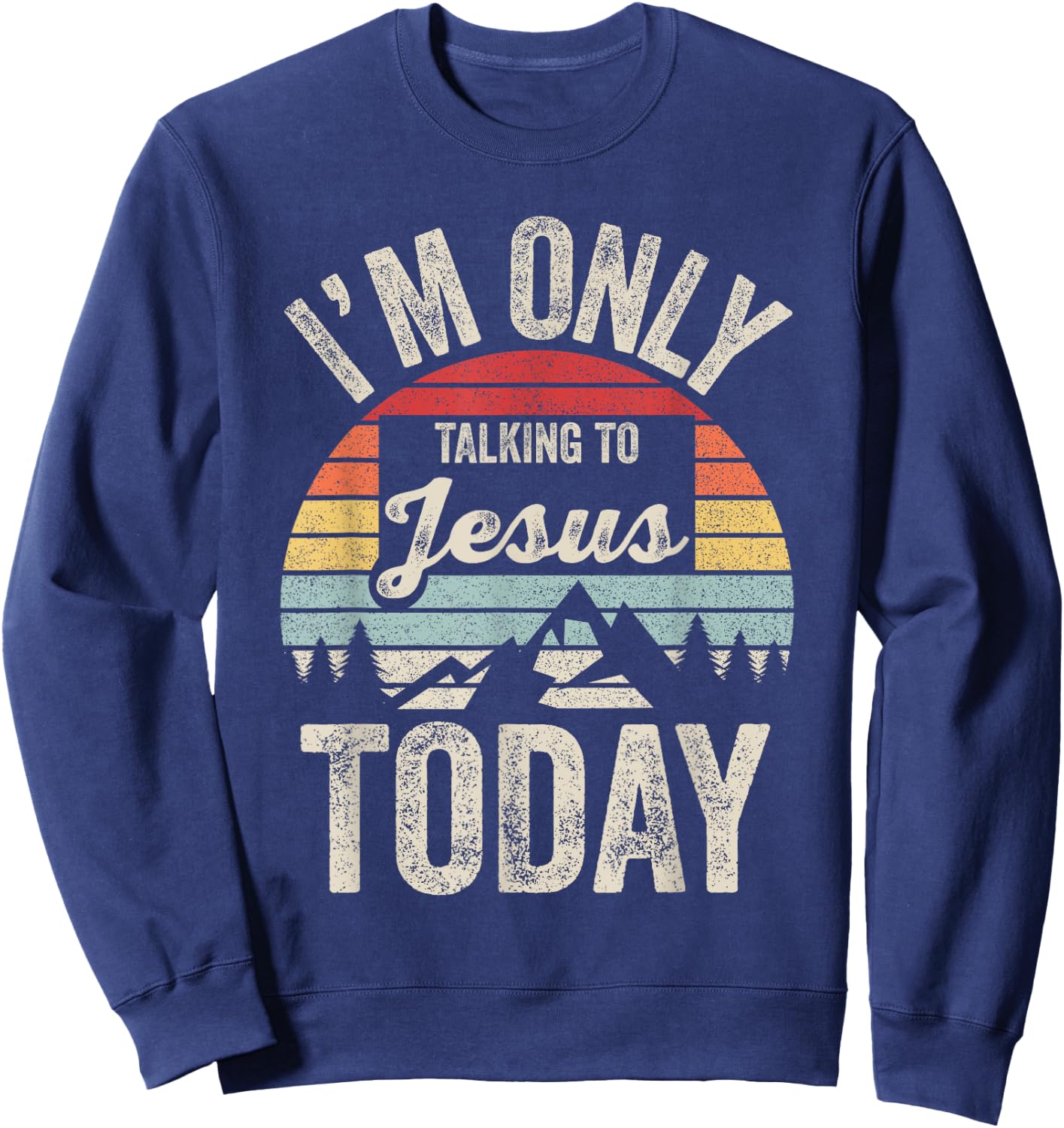 Catch Some Rays Vintage Retro I'm Only Talking To Jesus Today Black Adult Sweatshirt - Sweatshirt | Navy