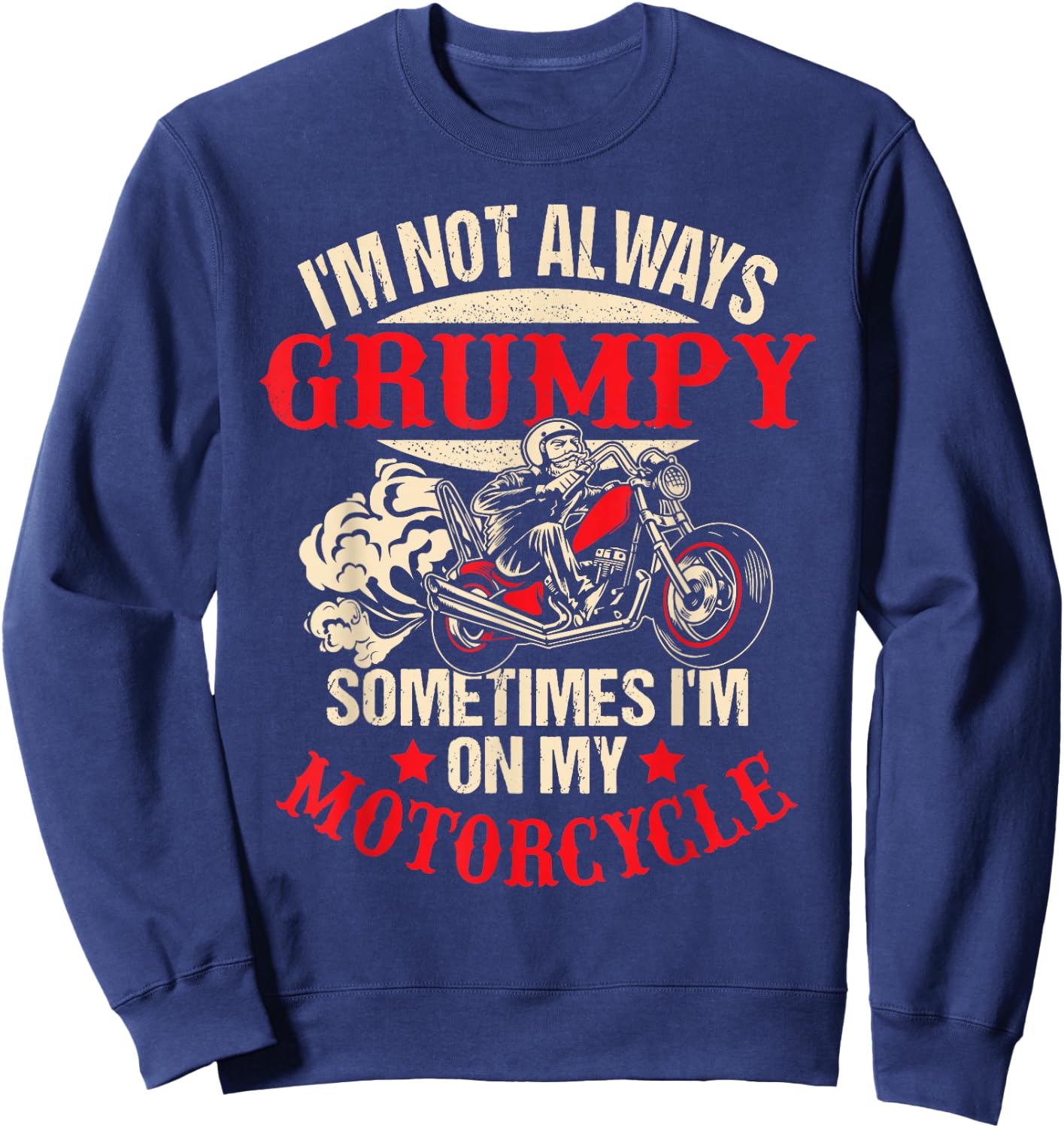 I'm Not Always Grumpy Sometimes I'm On My Motorcycle Funny Sweatshirt - Sweatshirt | Navy