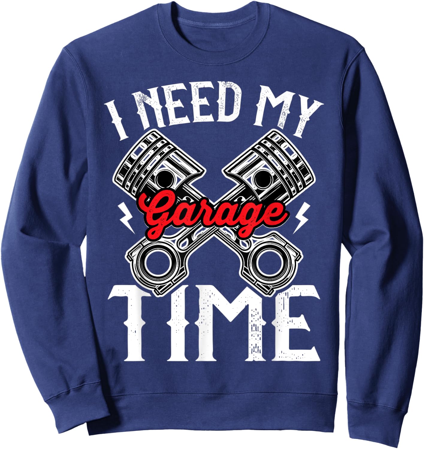 I need My Garage time to restore my classic and antique cars Sweatshirt - Sweatshirt | Navy