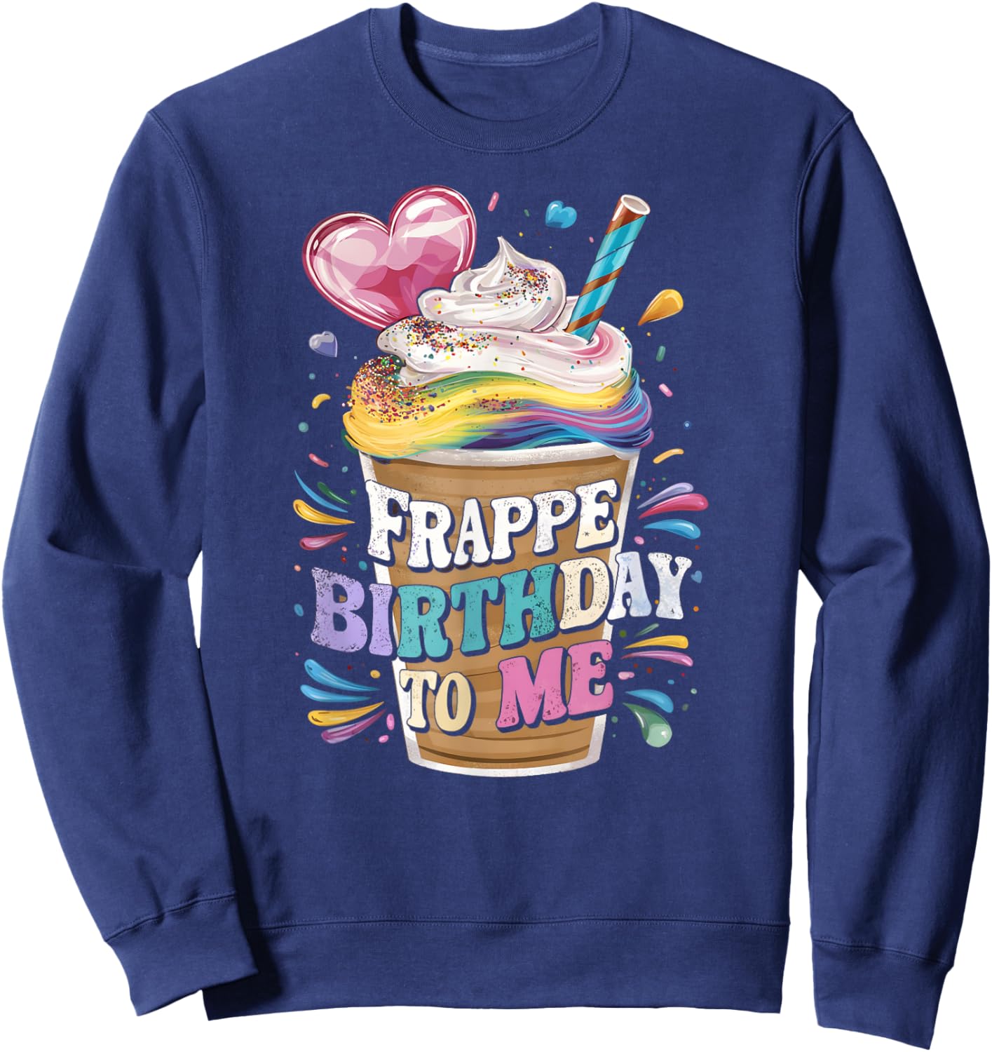 Funny Frappe Birthday To Me - Joke Saying for Coffee Lover Sweatshirt - Sweatshirt | Navy